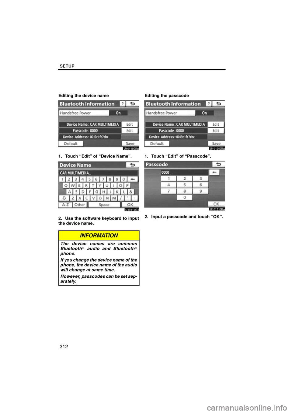 TOYOTA HIGHLANDER 2013 XU50 / 3.G Navigation Manual SETUP
312
Editing the device name
1. Touch “Edit” of “Device Name”.
2. Use the software keyboard to input
the device name.
INFORMATION
The device names are common
Bluetooth audio and Bluetoot