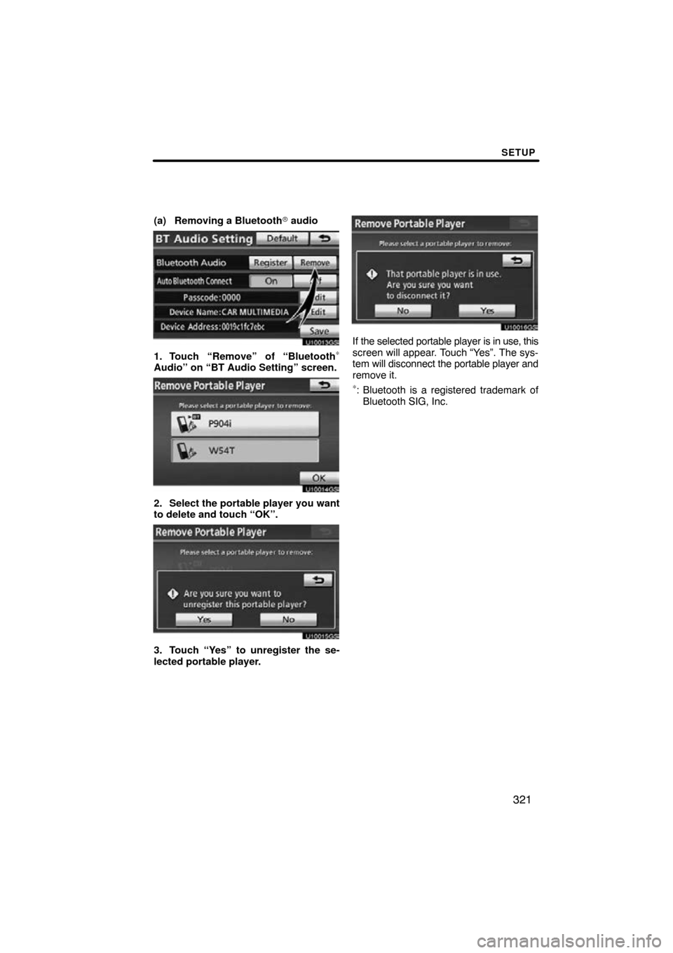 TOYOTA HIGHLANDER 2013 XU50 / 3.G Navigation Manual SETUP
321
(a) Removing a Bluetooth audio
U10013GS
1. Touch “Remove” of “Bluetooth∗
Audio” on “BT Audio Setting” screen.
U10014GS
2. Select the portable player you want
to delete and tou