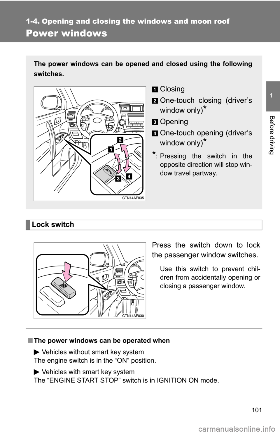 TOYOTA HIGHLANDER 2013 XU50 / 3.G Owners Manual 101
1
Before driving
1-4. Opening and closing the windows and moon roof
Power windows
Lock switchPress the switch down to lock
the passenger window switches.
Use this switch to prevent chil-
dren from TOYOTA HIGHLANDER 2013 XU50 / 3.G Owners Manual 101
1
Before driving
1-4. Opening and closing the windows and moon roof
Power windows
Lock switchPress the switch down to lock
the passenger window switches.
Use this switch to prevent chil-
dren from