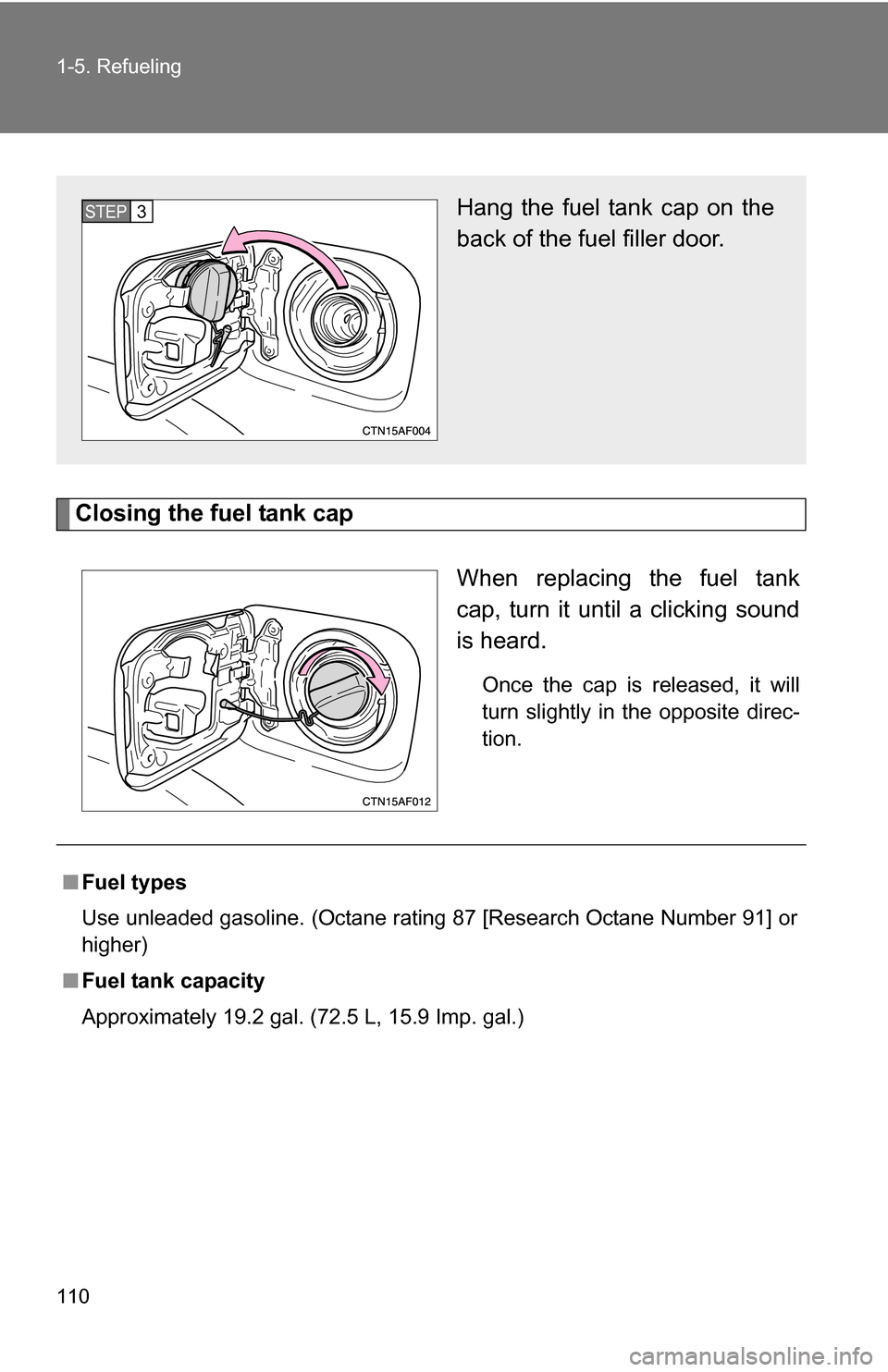 TOYOTA HIGHLANDER 2013 XU50 / 3.G Owners Manual 110 1-5. Refueling
Closing the fuel tank capWhen replacing the fuel tank
cap, turn it until a clicking sound
is heard.
Once the cap is released, it will
turn slightly in the opposite direc-
tion.
Hang TOYOTA HIGHLANDER 2013 XU50 / 3.G Owners Manual 110 1-5. Refueling
Closing the fuel tank capWhen replacing the fuel tank
cap, turn it until a clicking sound
is heard.
Once the cap is released, it will
turn slightly in the opposite direc-
tion.
Hang