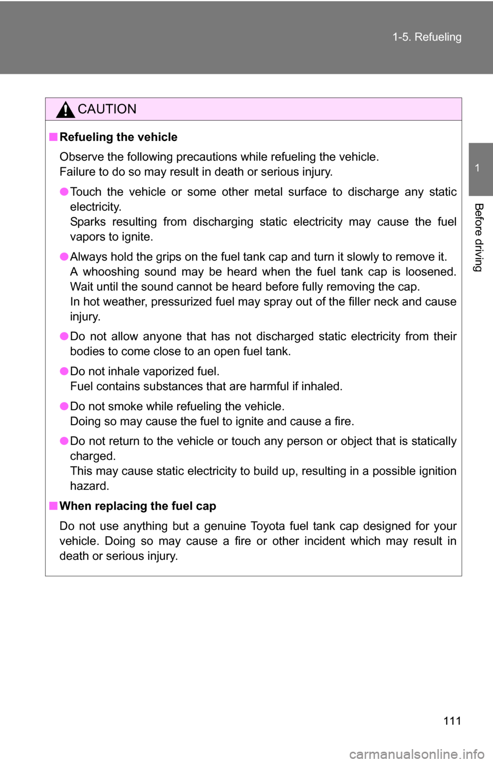 TOYOTA HIGHLANDER 2013 XU50 / 3.G Owners Manual 111
1-5. Refueling
1
Before driving
CAUTION
■
Refueling the vehicle
Observe the following precautions while refueling the vehicle.
Failure to do so may result in death or serious injury.
●Touch t TOYOTA HIGHLANDER 2013 XU50 / 3.G Owners Manual 111
1-5. Refueling
1
Before driving
CAUTION
■
Refueling the vehicle
Observe the following precautions while refueling the vehicle.
Failure to do so may result in death or serious injury.
●Touch t