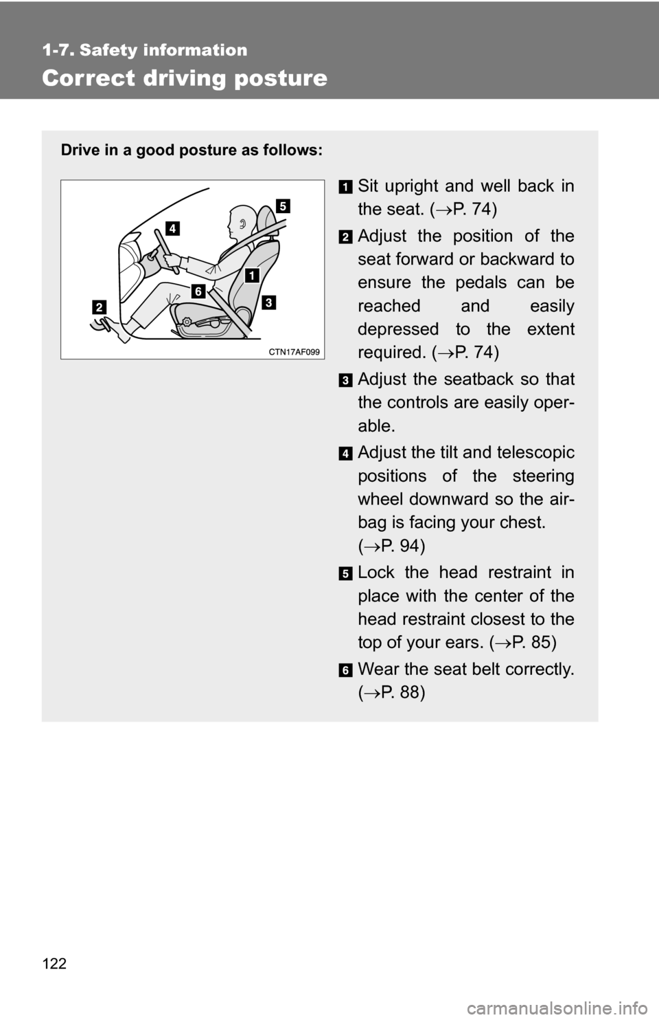 TOYOTA HIGHLANDER 2013 XU50 / 3.G Owners Manual 122
1-7. Safety information
Correct driving posture
Drive in a good posture as follows:
Sit upright and well back in
the seat. (P.  7 4 )
Adjust the position of the
seat forward or backward to
ensu