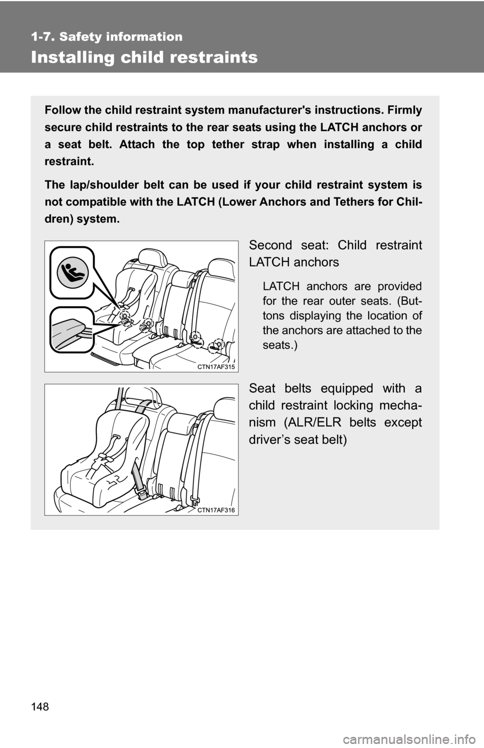 TOYOTA HIGHLANDER 2013 XU50 / 3.G Owners Manual 148
1-7. Safety information
Installing child restraints
Follow the child restraint system manufacturers instructions. Firmly
secure child restraints to the r ear seats using the LATCH anchors or
a se TOYOTA HIGHLANDER 2013 XU50 / 3.G Owners Manual 148
1-7. Safety information
Installing child restraints
Follow the child restraint system manufacturers instructions. Firmly
secure child restraints to the r ear seats using the LATCH anchors or
a se