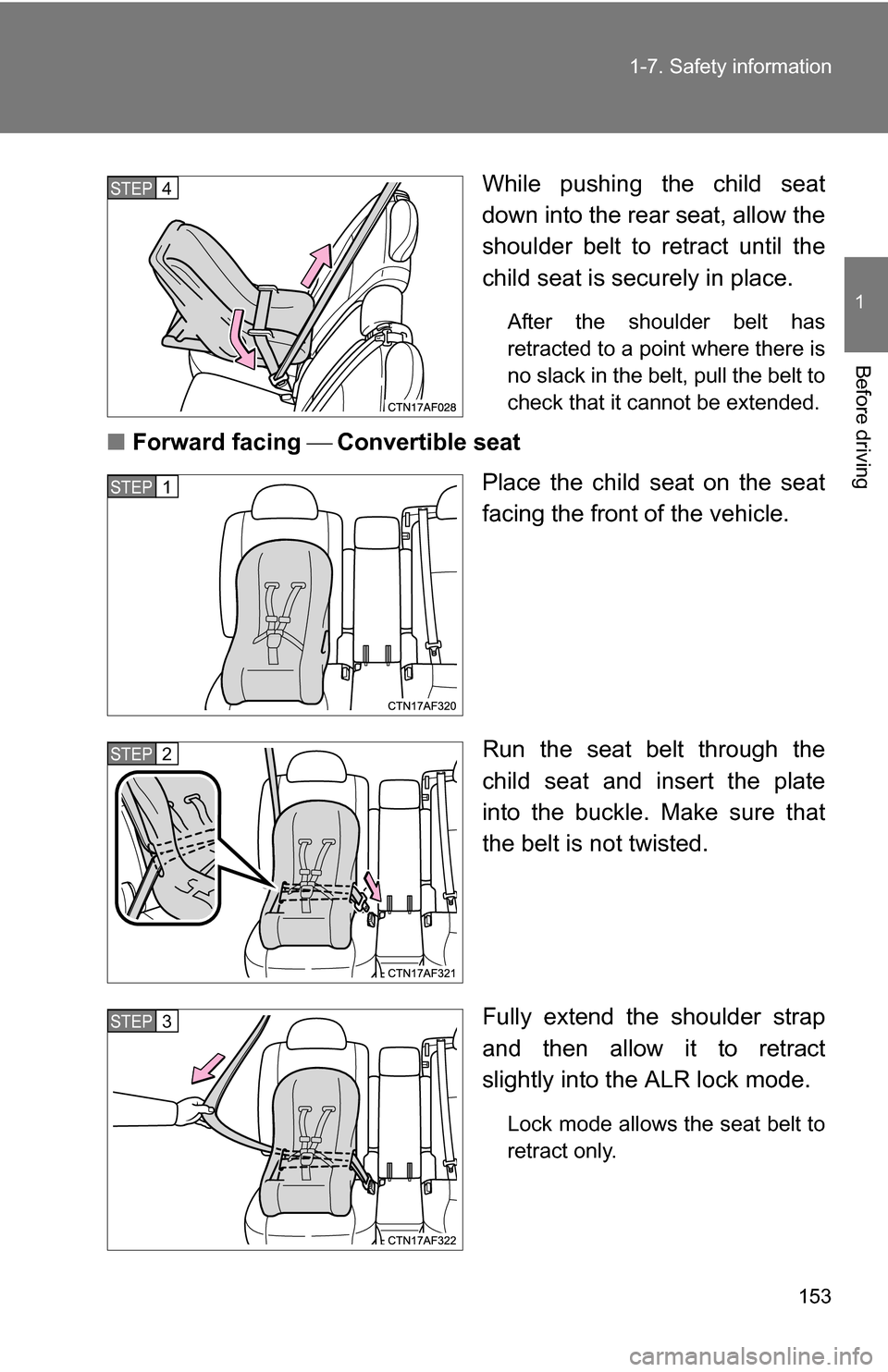 TOYOTA HIGHLANDER 2013 XU50 / 3.G Owners Manual 153
1-7. Safety information
1
Before driving
While pushing the child seat
down into the rear seat, allow the
shoulder belt to retract until the
child seat is securely in place. 
After the shoulder bel