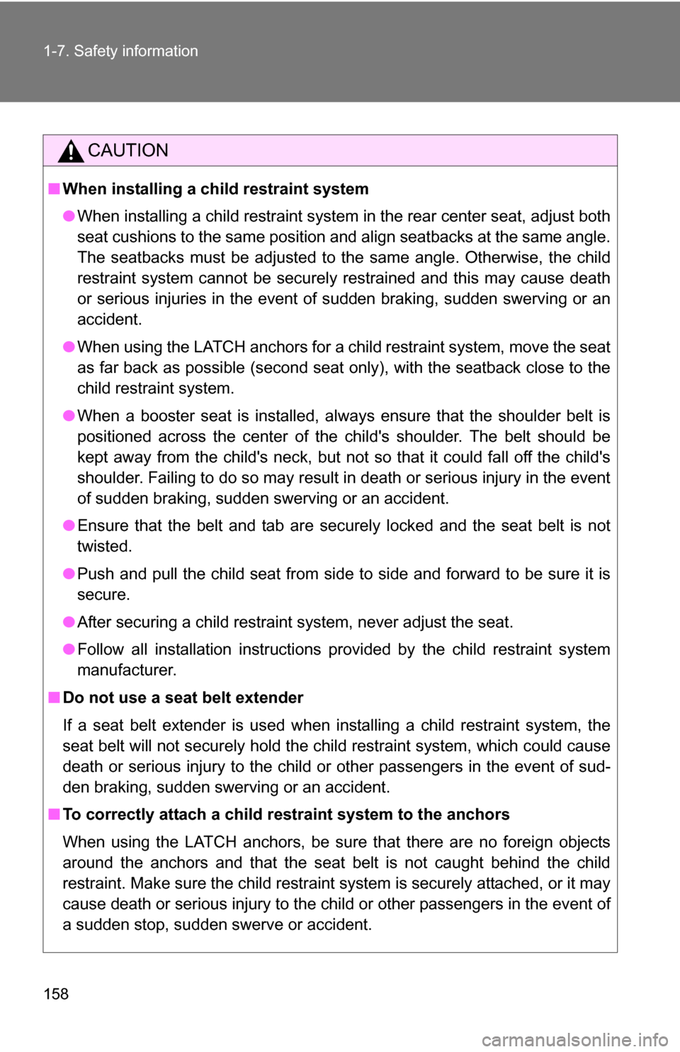 TOYOTA HIGHLANDER 2013 XU50 / 3.G Owners Manual 158 1-7. Safety information
CAUTION
■When installing a child restraint system
●When installing a child restraint system in the rear center seat, adjust both
seat cushions to the same position and 