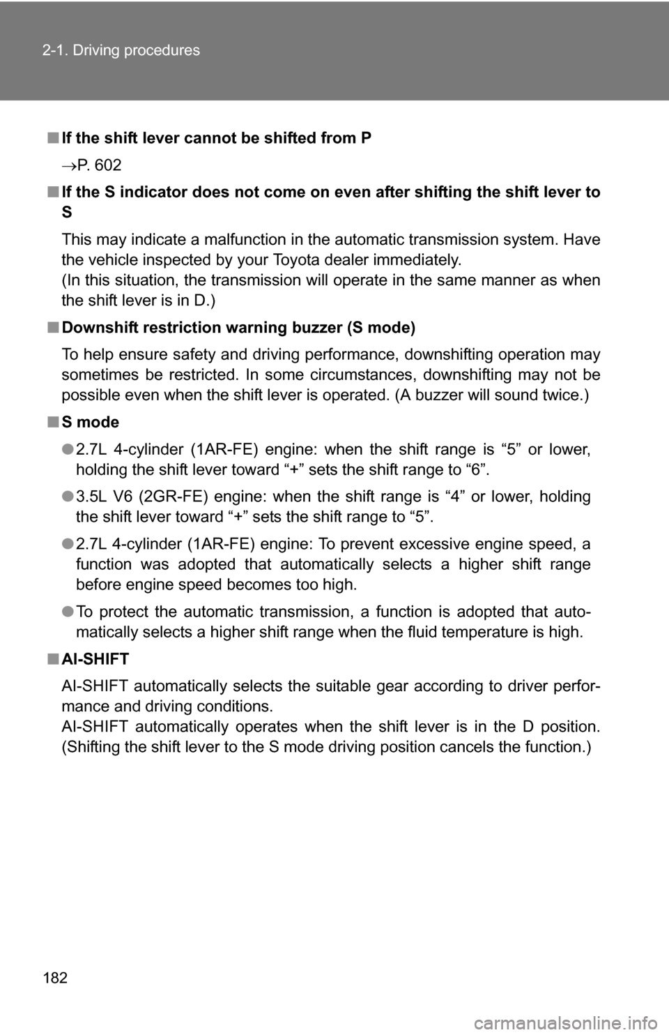 TOYOTA HIGHLANDER 2013 XU50 / 3.G Owners Manual 182 2-1. Driving procedures
■If the shift lever cannot be shifted from P
P. 602
■ If the S indicator does not come on even  after shifting the shift lever to
S
This may indicate a malfunction i