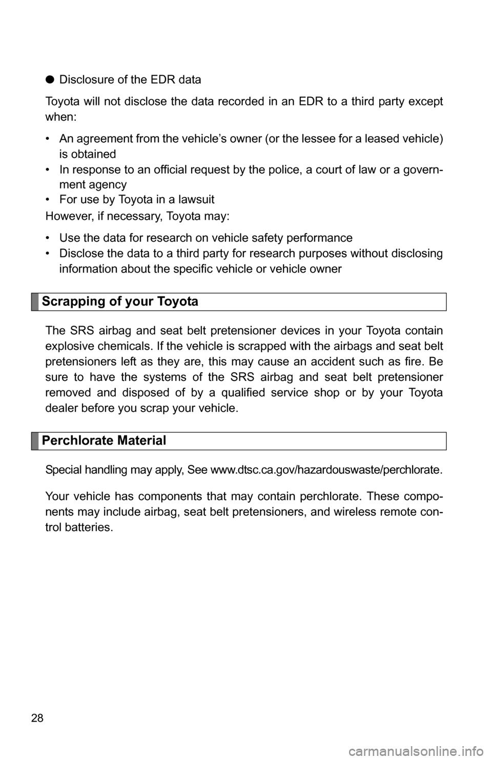 TOYOTA HIGHLANDER 2013 XU50 / 3.G Owners Manual 28
●Disclosure of the EDR data
Toyota will not disclose the data recorded in an EDR to a third party except
when:
• An agreement from the vehicle’s owner (or the lessee for a leased vehicle) is TOYOTA HIGHLANDER 2013 XU50 / 3.G Owners Manual 28
●Disclosure of the EDR data
Toyota will not disclose the data recorded in an EDR to a third party except
when:
• An agreement from the vehicle’s owner (or the lessee for a leased vehicle) is