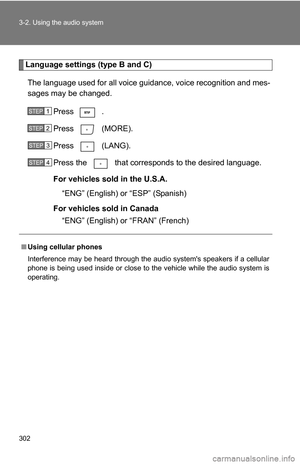 TOYOTA HIGHLANDER 2013 XU50 / 3.G Owners Manual 302 3-2. Using the audio system
Language settings (type B and C)The language used for all voice guidance, voice recognition and mes-
sages may be changed. Press .
Press (MORE).
Press (LANG).
Press TOYOTA HIGHLANDER 2013 XU50 / 3.G Owners Manual 302 3-2. Using the audio system
Language settings (type B and C)The language used for all voice guidance, voice recognition and mes-
sages may be changed. Press .
Press (MORE).
Press (LANG).
Press