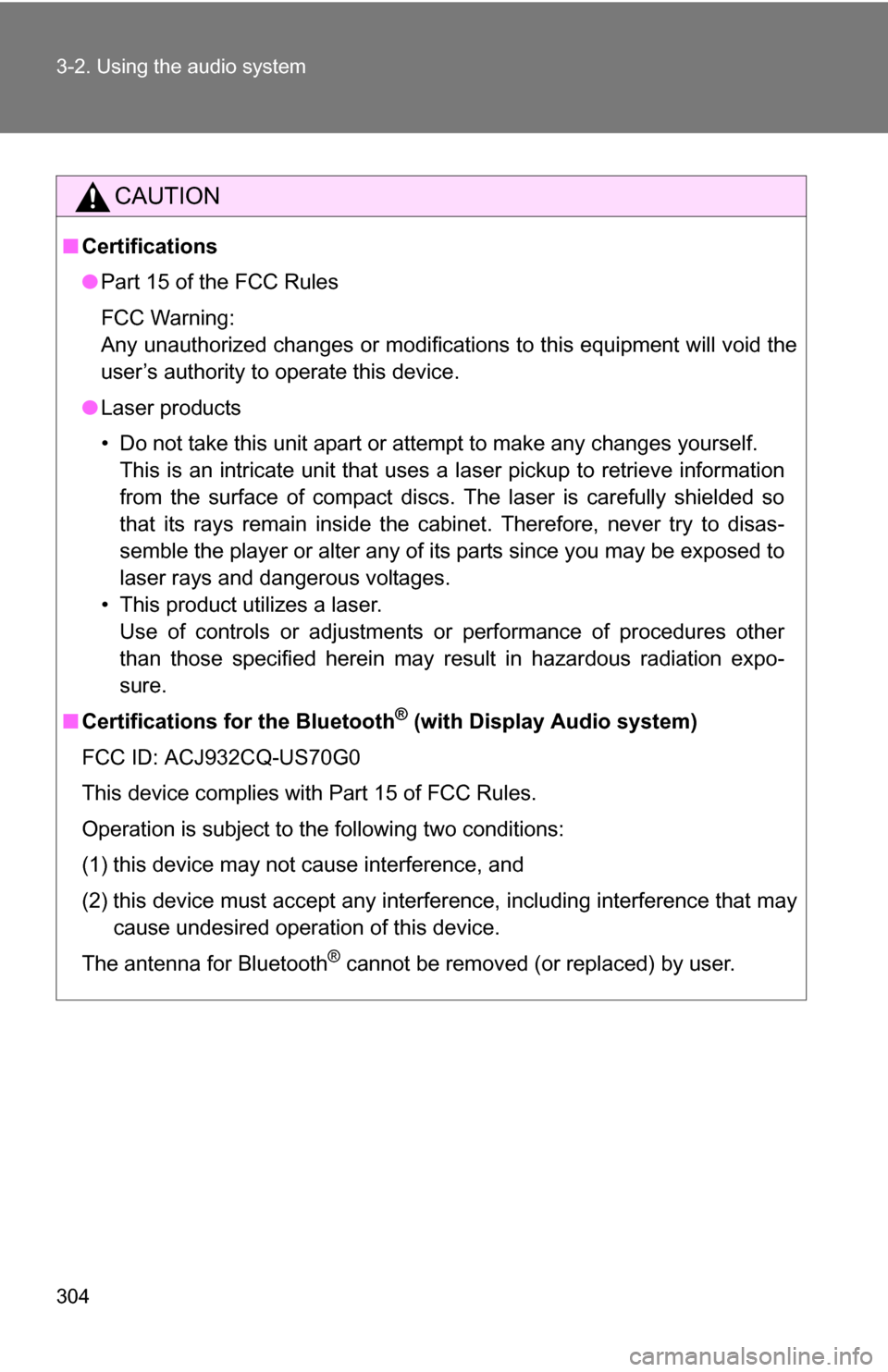 TOYOTA HIGHLANDER 2013 XU50 / 3.G Owners Manual 304 3-2. Using the audio system
CAUTION
■Certifications
●Part 15 of the FCC Rules
FCC Warning:
Any unauthorized changes or modifications to this equipment will void the
user’s authority to opera TOYOTA HIGHLANDER 2013 XU50 / 3.G Owners Manual 304 3-2. Using the audio system
CAUTION
■Certifications
●Part 15 of the FCC Rules
FCC Warning:
Any unauthorized changes or modifications to this equipment will void the
user’s authority to opera