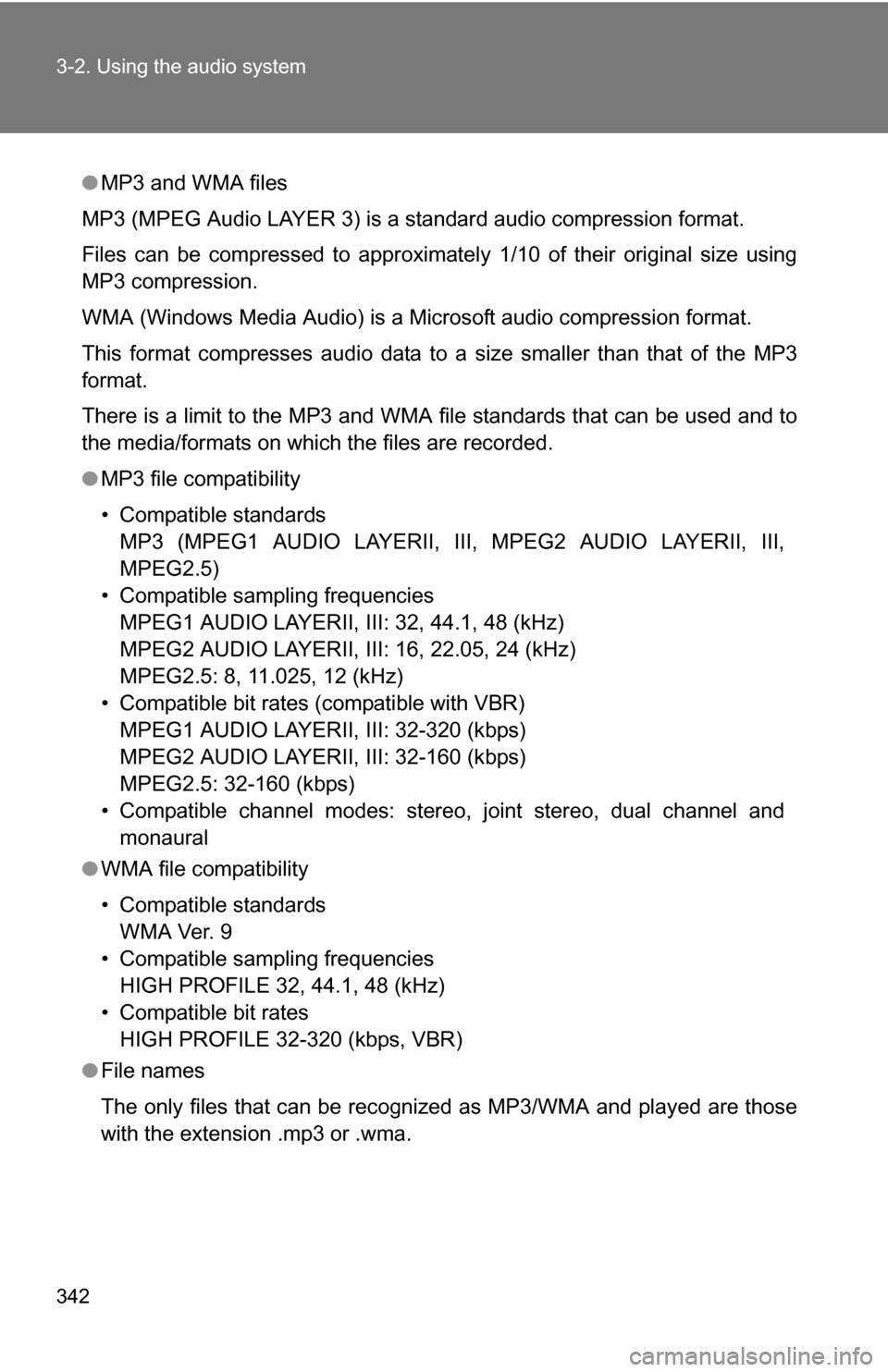 TOYOTA HIGHLANDER 2013 XU50 / 3.G Owners Manual 342 3-2. Using the audio system
●MP3 and WMA files
MP3 (MPEG Audio LAYER 3) is a standard audio compression format.
Files can be compressed to approximately 1/10 of their original size using
MP3 com TOYOTA HIGHLANDER 2013 XU50 / 3.G Owners Manual 342 3-2. Using the audio system
●MP3 and WMA files
MP3 (MPEG Audio LAYER 3) is a standard audio compression format.
Files can be compressed to approximately 1/10 of their original size using
MP3 com