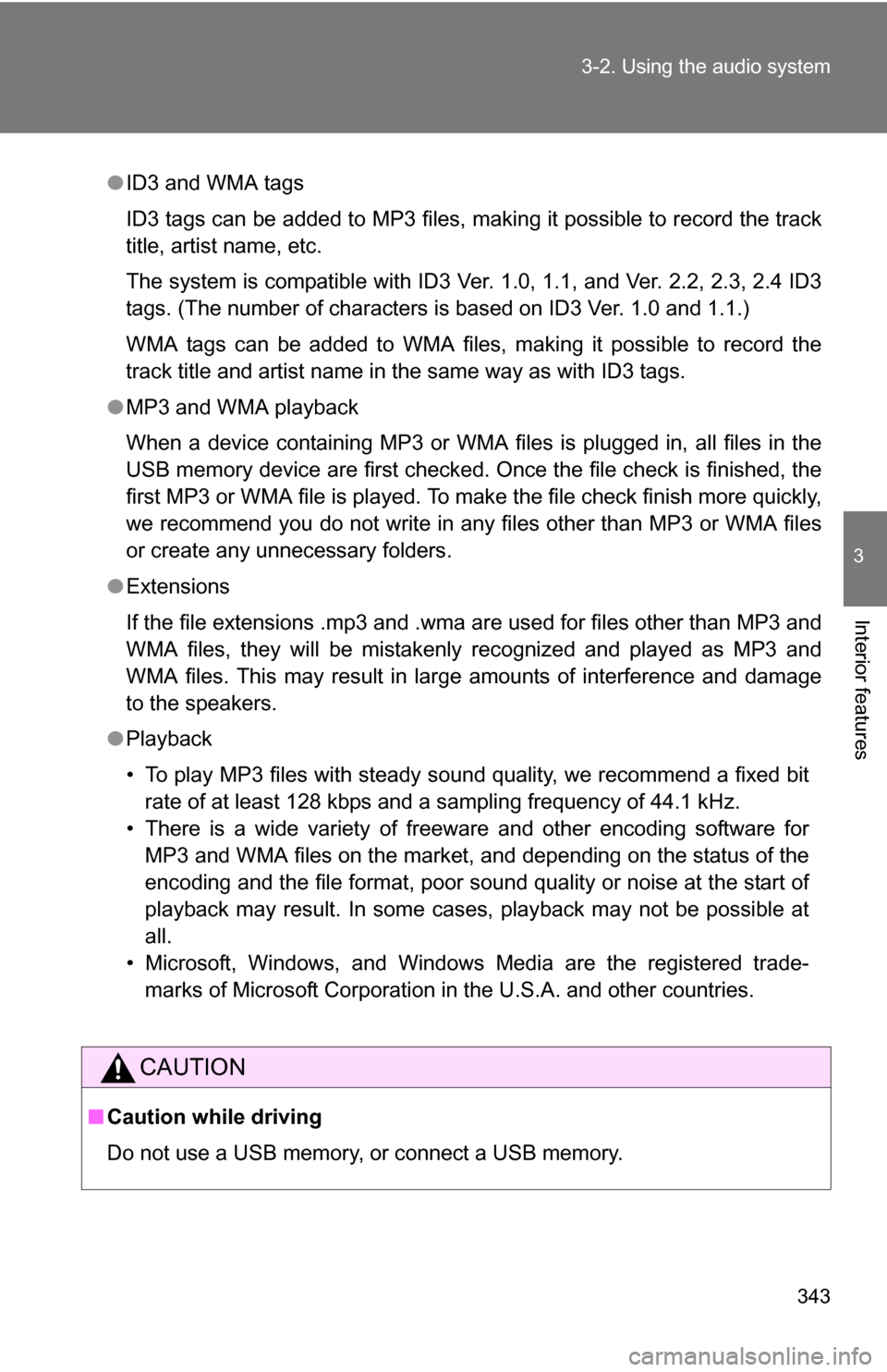 TOYOTA HIGHLANDER 2013 XU50 / 3.G Owners Manual 343
3-2. Using the audio system
3
Interior features
●
ID3 and WMA tags
ID3 tags can be added to MP3 files, making it possible to record the track
title, artist name, etc.
The system is compatible wi TOYOTA HIGHLANDER 2013 XU50 / 3.G Owners Manual 343
3-2. Using the audio system
3
Interior features
●
ID3 and WMA tags
ID3 tags can be added to MP3 files, making it possible to record the track
title, artist name, etc.
The system is compatible wi
