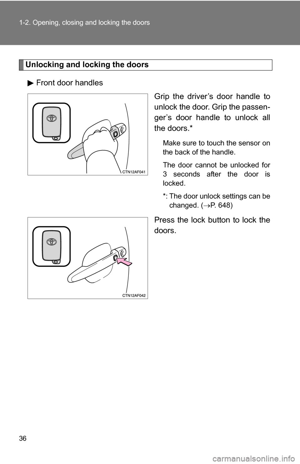 TOYOTA HIGHLANDER 2013 XU50 / 3.G Owners Guide 36 1-2. Opening, closing and locking the doors
Unlocking and locking the doorsFront door handles Grip the driver’s door handle to
unlock the door. Grip the passen-
ger’s door handle to unlock all
TOYOTA HIGHLANDER 2013 XU50 / 3.G Owners Guide 36 1-2. Opening, closing and locking the doors
Unlocking and locking the doorsFront door handles Grip the driver’s door handle to
unlock the door. Grip the passen-
ger’s door handle to unlock all