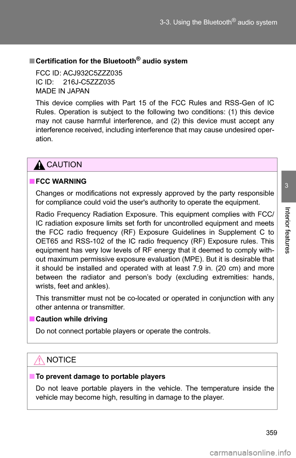 TOYOTA HIGHLANDER 2013 XU50 / 3.G Owners Manual 359
3-3. Using the Bluetooth
® audio system
3
Interior features
■
Certification for the Bluetooth® audio system
FCC ID: ACJ932C5ZZZ035
IC ID: 216J-C5ZZZ035
MADE IN JAPAN
This device complies with 
