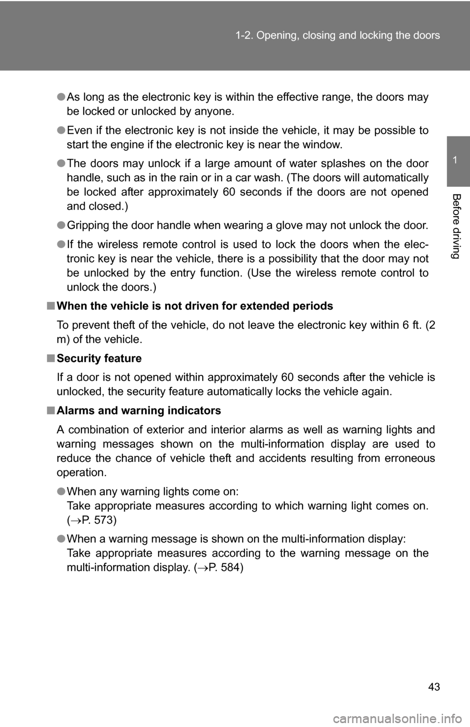 TOYOTA HIGHLANDER 2013 XU50 / 3.G Service Manual 43
1-2. Opening, closing and locking the doors
1
Before driving
●
As long as the electronic key is within the effective range, the doors may
be locked or unlocked by anyone.
● Even if the electron TOYOTA HIGHLANDER 2013 XU50 / 3.G Service Manual 43
1-2. Opening, closing and locking the doors
1
Before driving
●
As long as the electronic key is within the effective range, the doors may
be locked or unlocked by anyone.
● Even if the electron