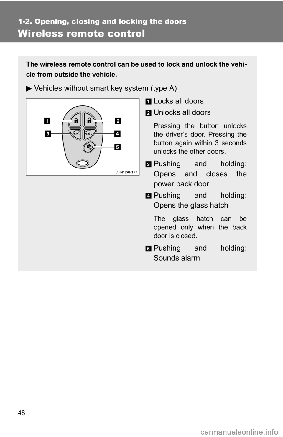 TOYOTA HIGHLANDER 2013 XU50 / 3.G Service Manual 48
1-2. Opening, closing and locking the doors
Wireless remote control
The wireless remote control can be used to lock and unlock the vehi-
cle from outside the vehicle.
Vehicles without smar t key sy TOYOTA HIGHLANDER 2013 XU50 / 3.G Service Manual 48
1-2. Opening, closing and locking the doors
Wireless remote control
The wireless remote control can be used to lock and unlock the vehi-
cle from outside the vehicle.
Vehicles without smar t key sy