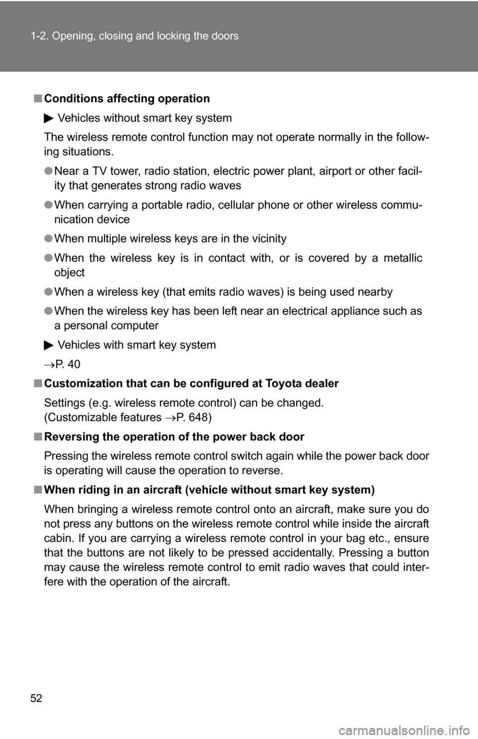 TOYOTA HIGHLANDER 2013 XU50 / 3.G Workshop Manual 52 1-2. Opening, closing and locking the doors
■Conditions affecting operation
Vehicles without smart key system
The wireless remote control function may not operate normally in the follow-
ing situ TOYOTA HIGHLANDER 2013 XU50 / 3.G Workshop Manual 52 1-2. Opening, closing and locking the doors
■Conditions affecting operation
Vehicles without smart key system
The wireless remote control function may not operate normally in the follow-
ing situ