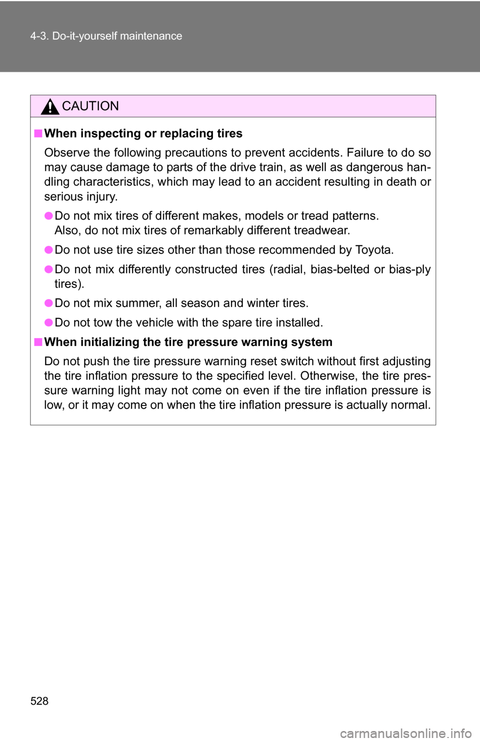 TOYOTA HIGHLANDER 2013 XU50 / 3.G Owners Manual 528 4-3. Do-it-yourself maintenance
CAUTION
■When inspecting or replacing tires
Observe the following precautions to prevent accidents. Failure to do so
may cause damage to parts of the drive train, TOYOTA HIGHLANDER 2013 XU50 / 3.G Owners Manual 528 4-3. Do-it-yourself maintenance
CAUTION
■When inspecting or replacing tires
Observe the following precautions to prevent accidents. Failure to do so
may cause damage to parts of the drive train,