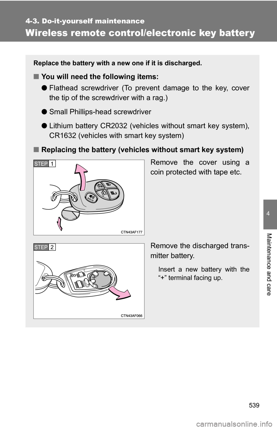 TOYOTA HIGHLANDER 2013 XU50 / 3.G Owners Manual 539
4-3. Do-it-yourself maintenance
4
Maintenance and care
Wireless remote control/electronic key batter y
Replace the battery with a new one if it is discharged.
■You will need the following items: TOYOTA HIGHLANDER 2013 XU50 / 3.G Owners Manual 539
4-3. Do-it-yourself maintenance
4
Maintenance and care
Wireless remote control/electronic key batter y
Replace the battery with a new one if it is discharged.
■You will need the following items: