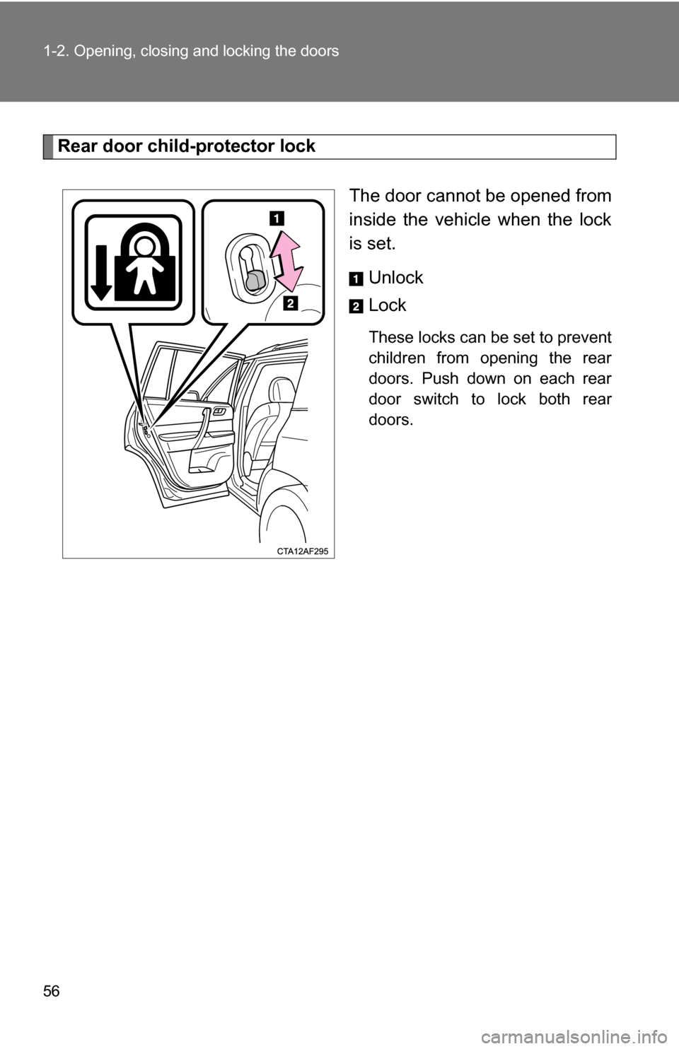 TOYOTA HIGHLANDER 2013 XU50 / 3.G Workshop Manual 56 1-2. Opening, closing and locking the doors
Rear door child-protector lockThe door cannot be opened from
inside the vehicle when the lock
is set. Unlock
Lock
These locks can be set to prevent
child TOYOTA HIGHLANDER 2013 XU50 / 3.G Workshop Manual 56 1-2. Opening, closing and locking the doors
Rear door child-protector lockThe door cannot be opened from
inside the vehicle when the lock
is set. Unlock
Lock
These locks can be set to prevent
child