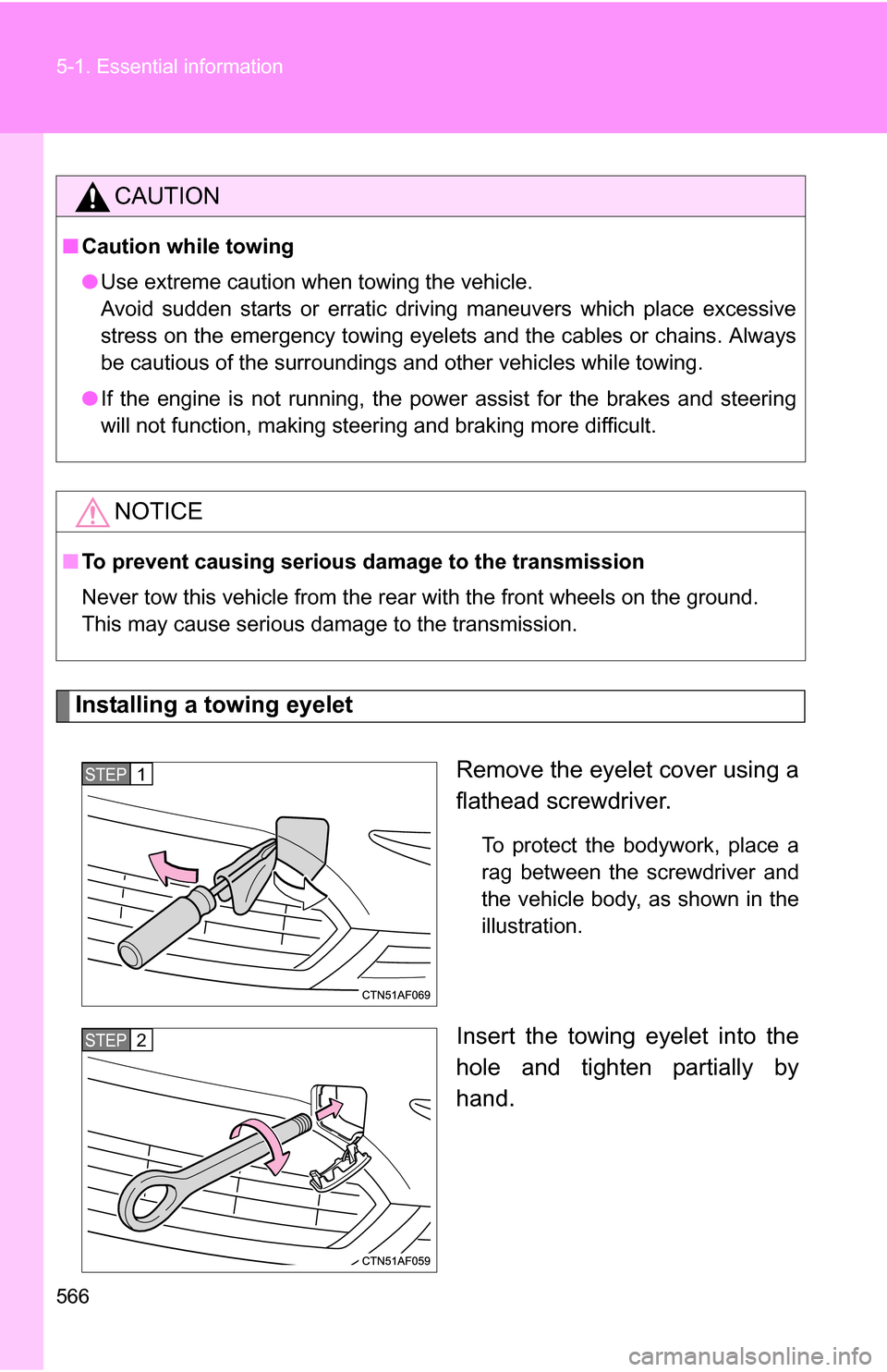 TOYOTA HIGHLANDER 2013 XU50 / 3.G Owners Manual 566 5-1. Essential information
Installing a towing eyeletRemove the eyelet cover using a
flathead screwdriver. 
To protect the bodywork, place a
rag between the screwdriver and
the vehicle body, as sh