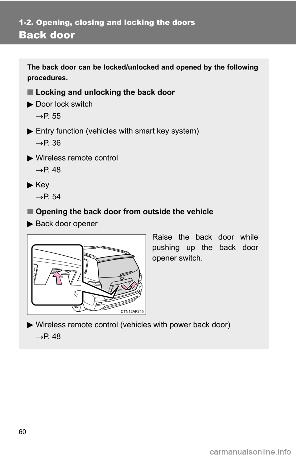TOYOTA HIGHLANDER 2013 XU50 / 3.G Workshop Manual 60
1-2. Opening, closing and locking the doors
Back door
The back door can be locked/unlocked and opened by the following
procedures.
■Locking and unlocking the back door
Door lock switch
P. 5 5 TOYOTA HIGHLANDER 2013 XU50 / 3.G Workshop Manual 60
1-2. Opening, closing and locking the doors
Back door
The back door can be locked/unlocked and opened by the following
procedures.
■Locking and unlocking the back door
Door lock switch
P. 5 5