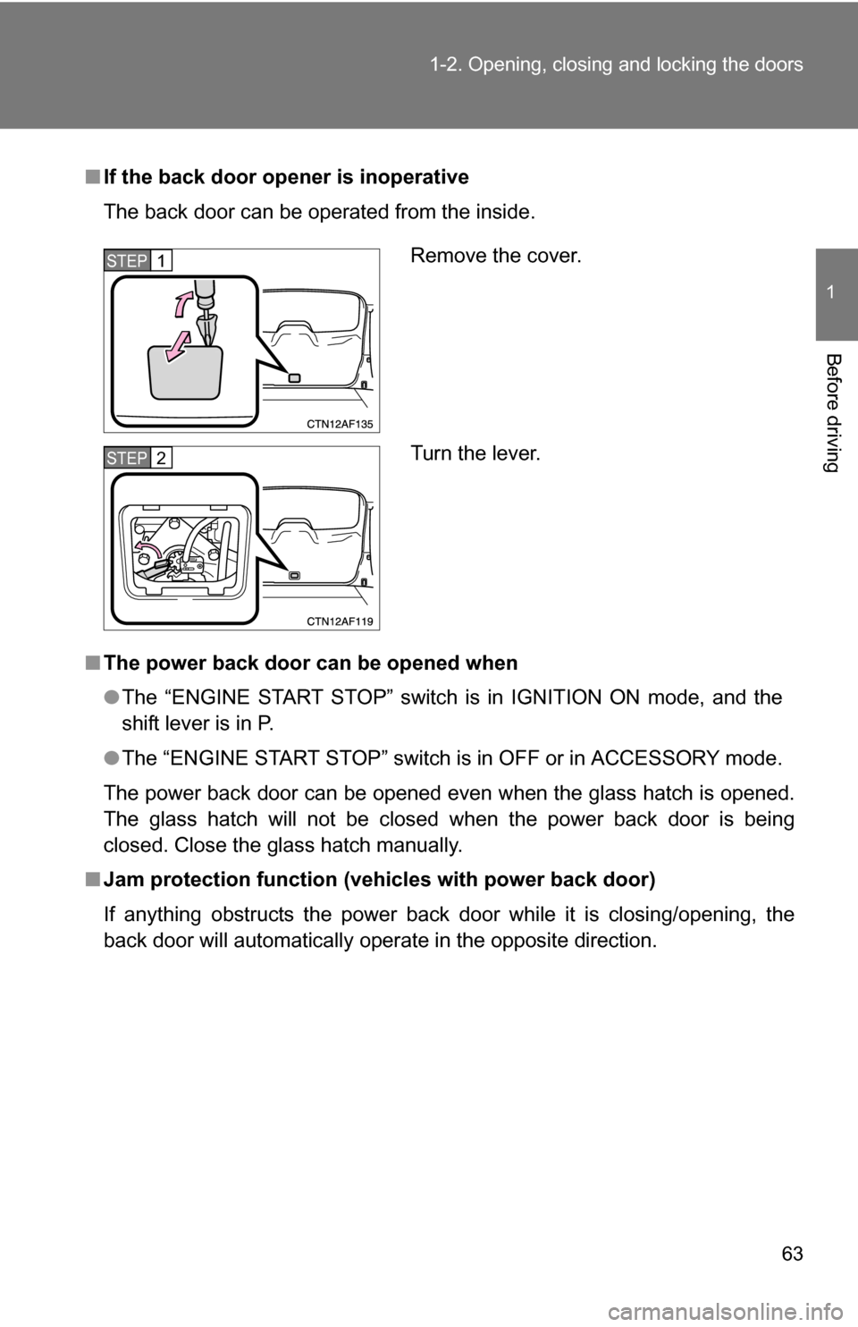 TOYOTA HIGHLANDER 2013 XU50 / 3.G Repair Manual 63
1-2. Opening, closing and locking the doors
1
Before driving
■
If the back door opener is inoperative
The back door can be operated from the inside.
■ The power back door can be opened when
● TOYOTA HIGHLANDER 2013 XU50 / 3.G Repair Manual 63
1-2. Opening, closing and locking the doors
1
Before driving
■
If the back door opener is inoperative
The back door can be operated from the inside.
■ The power back door can be opened when
●