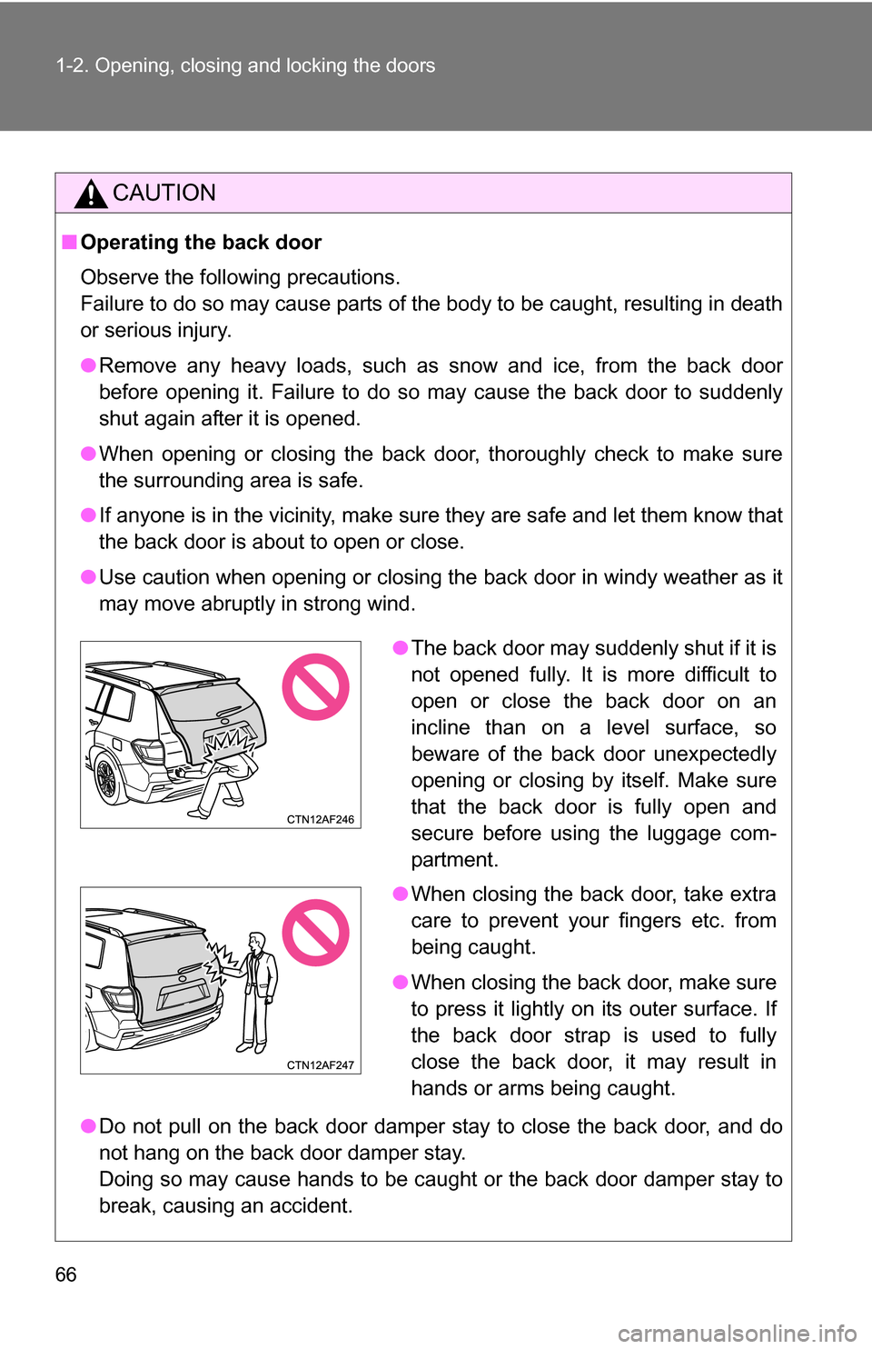 TOYOTA HIGHLANDER 2013 XU50 / 3.G Repair Manual 66 1-2. Opening, closing and locking the doors
CAUTION
■Operating the back door
Observe the following precautions.
Failure to do so may cause parts of the body to be caught, resulting in death
or se TOYOTA HIGHLANDER 2013 XU50 / 3.G Repair Manual 66 1-2. Opening, closing and locking the doors
CAUTION
■Operating the back door
Observe the following precautions.
Failure to do so may cause parts of the body to be caught, resulting in death
or se