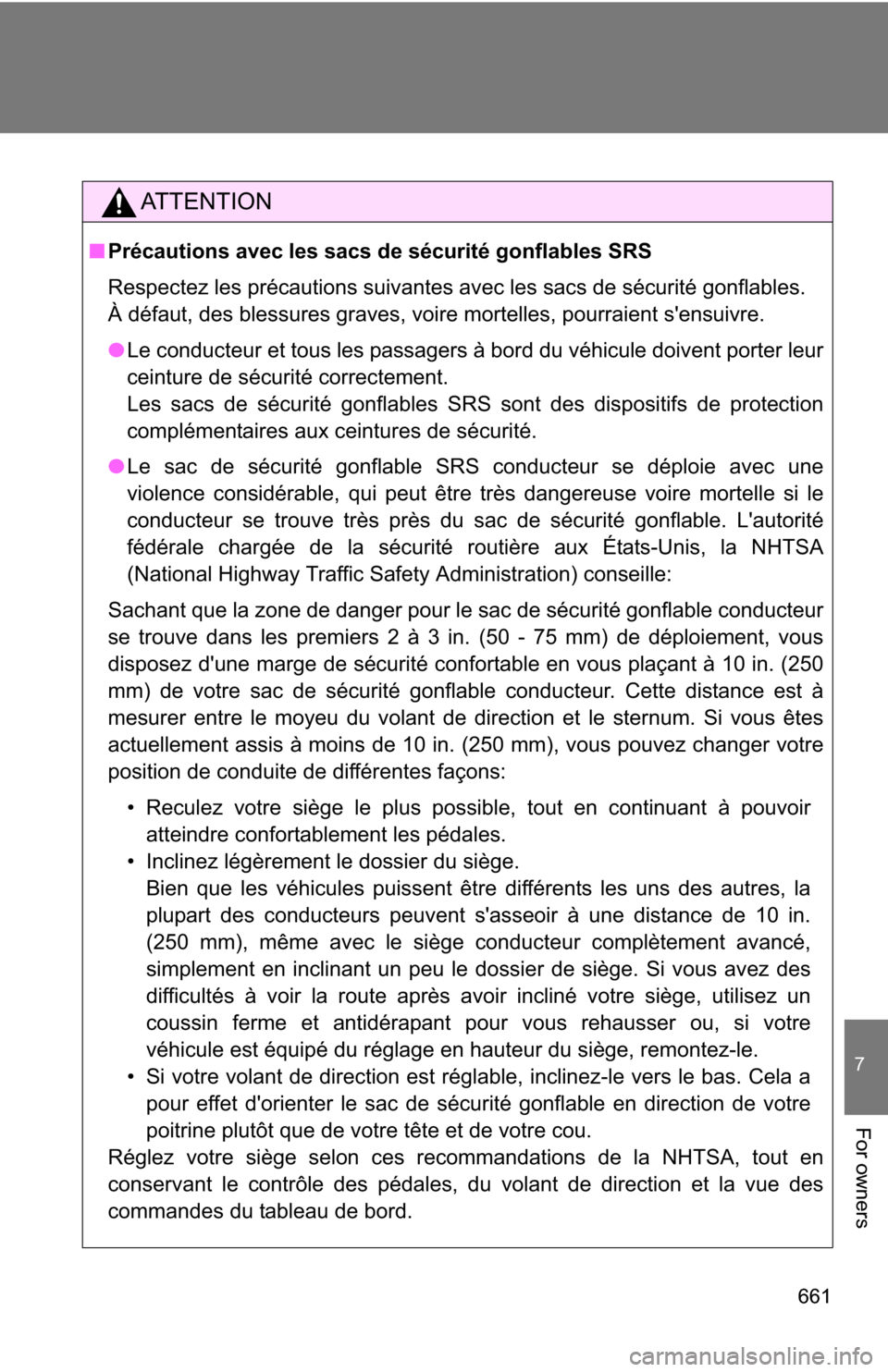 TOYOTA HIGHLANDER 2013 XU50 / 3.G Owners Manual 661
7
For owners
AT T E N T I O N
■Précautions avec les sacs de sécurité gonflables SRS
Respectez les précautions suivantes avec les sacs de sécurité gonflables.
À défaut, des blessures gra TOYOTA HIGHLANDER 2013 XU50 / 3.G Owners Manual 661
7
For owners
AT T E N T I O N
■Précautions avec les sacs de sécurité gonflables SRS
Respectez les précautions suivantes avec les sacs de sécurité gonflables.
À défaut, des blessures gra