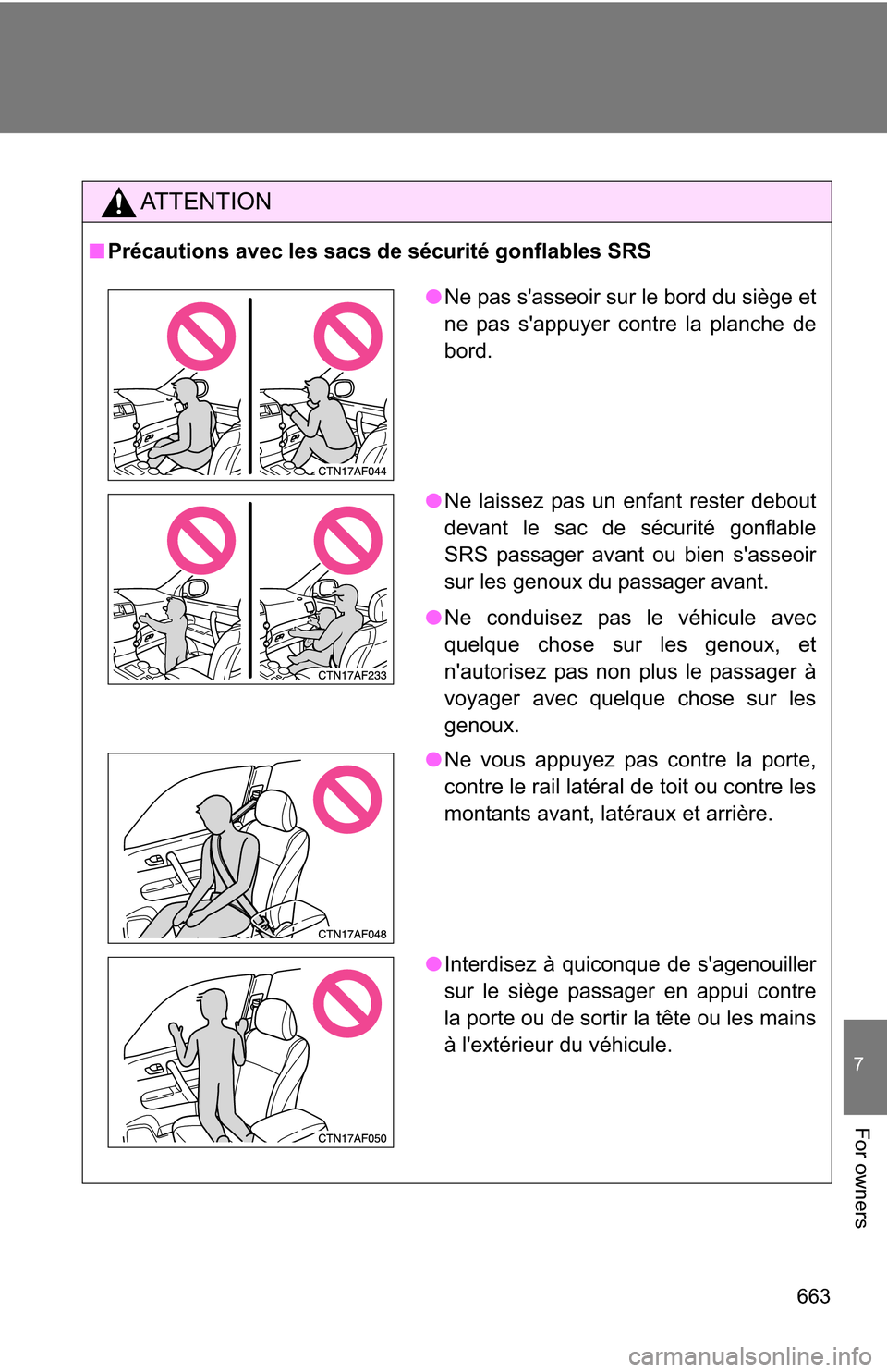 TOYOTA HIGHLANDER 2013 XU50 / 3.G Owners Manual 663
7
For owners
AT T E N T I O N
■Précautions avec les sacs de sécurité gonflables SRS
●Ne pas sasseoir sur le bord du siège et
ne pas sappuyer contre la planche de
bord.
● Ne laissez pas TOYOTA HIGHLANDER 2013 XU50 / 3.G Owners Manual 663
7
For owners
AT T E N T I O N
■Précautions avec les sacs de sécurité gonflables SRS
●Ne pas sasseoir sur le bord du siège et
ne pas sappuyer contre la planche de
bord.
● Ne laissez pas