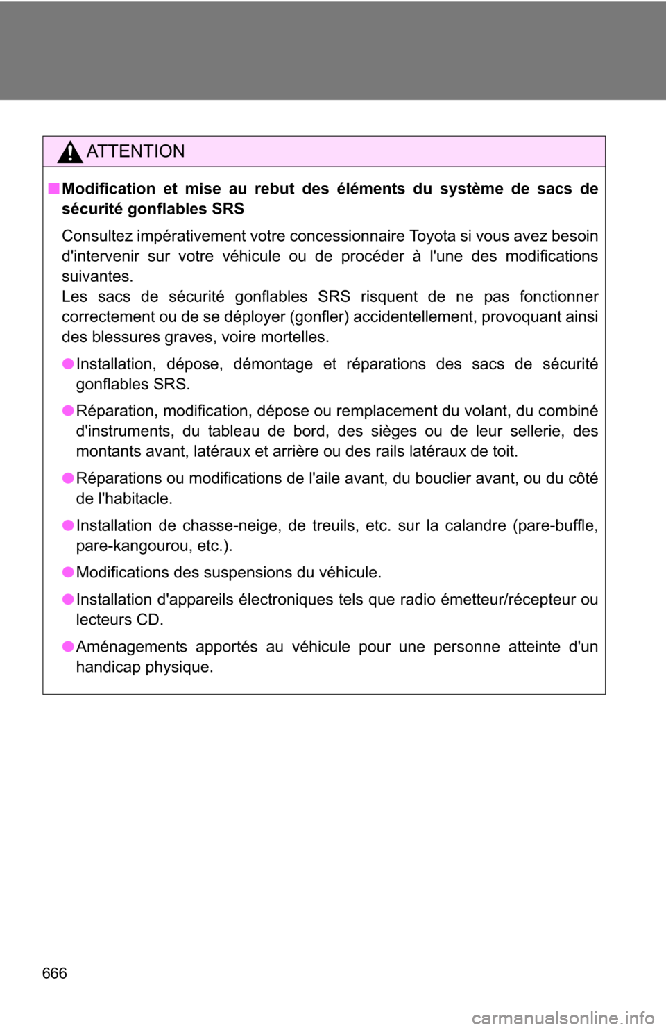 TOYOTA HIGHLANDER 2013 XU50 / 3.G Owners Manual 666
AT T E N T I O N
■Modification et mise au rebut des éléments du système de sacs de
sécurité gonflables SRS
Consultez impérativement votre concessionnaire Toyota si vous avez besoin
dinter TOYOTA HIGHLANDER 2013 XU50 / 3.G Owners Manual 666
AT T E N T I O N
■Modification et mise au rebut des éléments du système de sacs de
sécurité gonflables SRS
Consultez impérativement votre concessionnaire Toyota si vous avez besoin
dinter