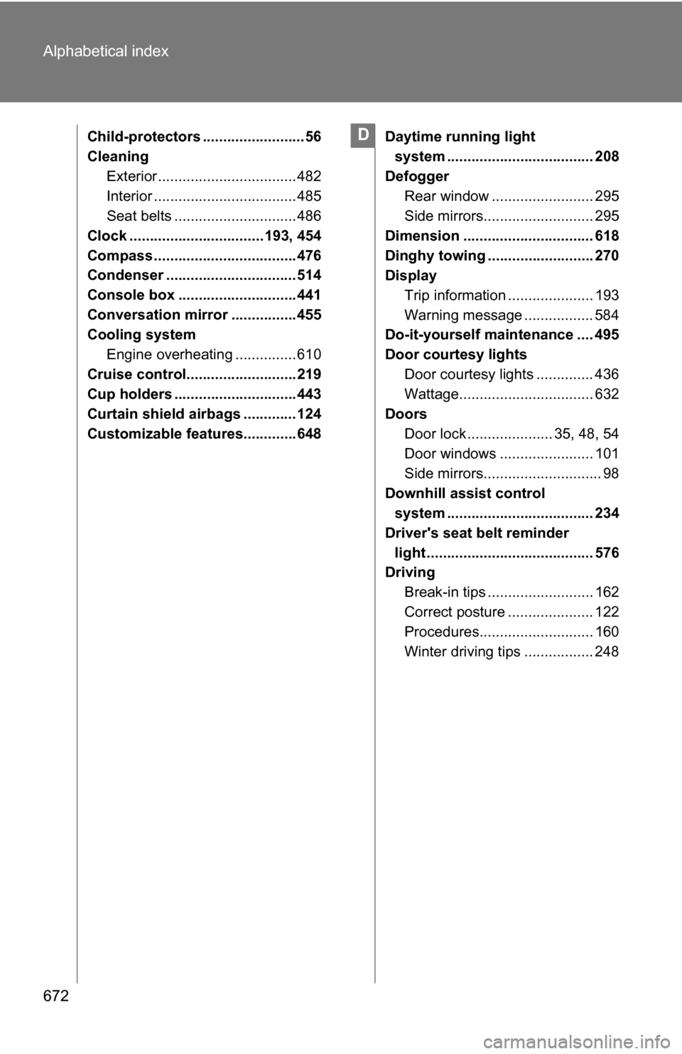 TOYOTA HIGHLANDER 2013 XU50 / 3.G Owners Manual 672 Alphabetical index
Child-protectors .........................56
CleaningExterior .................................. 482
Interior ................................... 485
Seat belts ................ TOYOTA HIGHLANDER 2013 XU50 / 3.G Owners Manual 672 Alphabetical index
Child-protectors .........................56
CleaningExterior .................................. 482
Interior ................................... 485
Seat belts ................