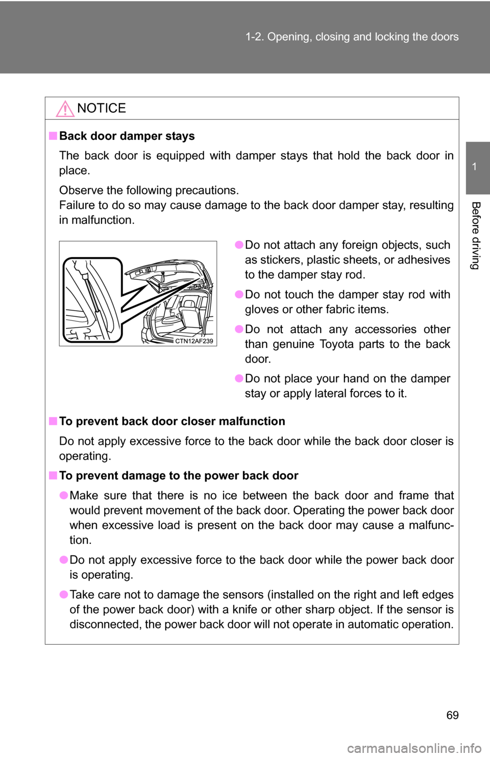 TOYOTA HIGHLANDER 2013 XU50 / 3.G Repair Manual 69
1-2. Opening, closing and locking the doors
1
Before driving
NOTICE
■
Back door damper stays
The back door is equipped with damper stays that hold the back door in
place.
Observe the following pr TOYOTA HIGHLANDER 2013 XU50 / 3.G Repair Manual 69
1-2. Opening, closing and locking the doors
1
Before driving
NOTICE
■
Back door damper stays
The back door is equipped with damper stays that hold the back door in
place.
Observe the following pr