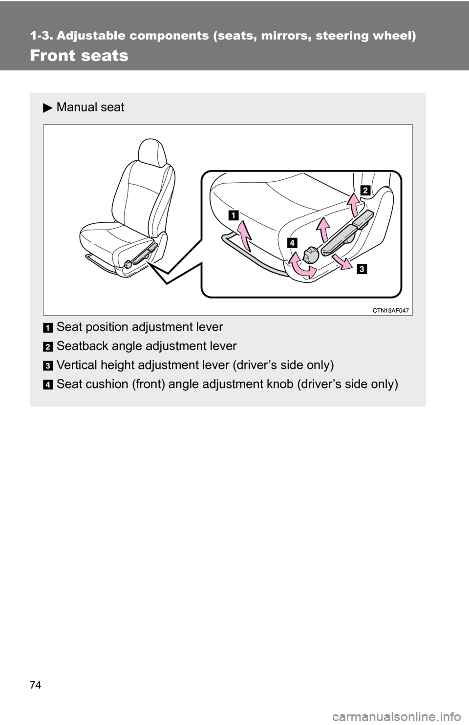 TOYOTA HIGHLANDER 2013 XU50 / 3.G Manual PDF 74
1-3. Adjustable components (seats, mirrors, steering wheel)
Front seats
Manual seat
Seat position adjustment lever
Seatback angle adjustment lever
Vertical height adjustment lever (driver’s side TOYOTA HIGHLANDER 2013 XU50 / 3.G Manual PDF 74
1-3. Adjustable components (seats, mirrors, steering wheel)
Front seats
Manual seat
Seat position adjustment lever
Seatback angle adjustment lever
Vertical height adjustment lever (driver’s side
