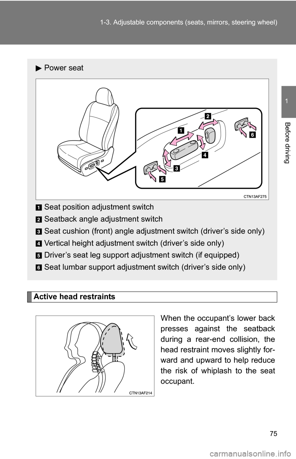 TOYOTA HIGHLANDER 2013 XU50 / 3.G Manual PDF 75
1-3. Adjustable components (s
eats, mirrors, steering wheel)
1
Before driving
Active head restraints
When the occupant’s lower back
presses against the seatback
during a rear-end collision, the
h TOYOTA HIGHLANDER 2013 XU50 / 3.G Manual PDF 75
1-3. Adjustable components (s
eats, mirrors, steering wheel)
1
Before driving
Active head restraints
When the occupant’s lower back
presses against the seatback
during a rear-end collision, the
h