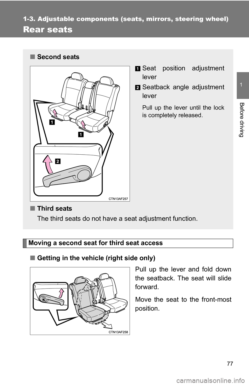 TOYOTA HIGHLANDER 2013 XU50 / 3.G Manual PDF 77
1
1-3. Adjustable components (seats, mirrors, steering wheel)
Before driving
Rear seats
Moving a second seat for third seat access■ Getting in the vehicl e (right side only)
Pull up the lever and TOYOTA HIGHLANDER 2013 XU50 / 3.G Manual PDF 77
1
1-3. Adjustable components (seats, mirrors, steering wheel)
Before driving
Rear seats
Moving a second seat for third seat access■ Getting in the vehicl e (right side only)
Pull up the lever and