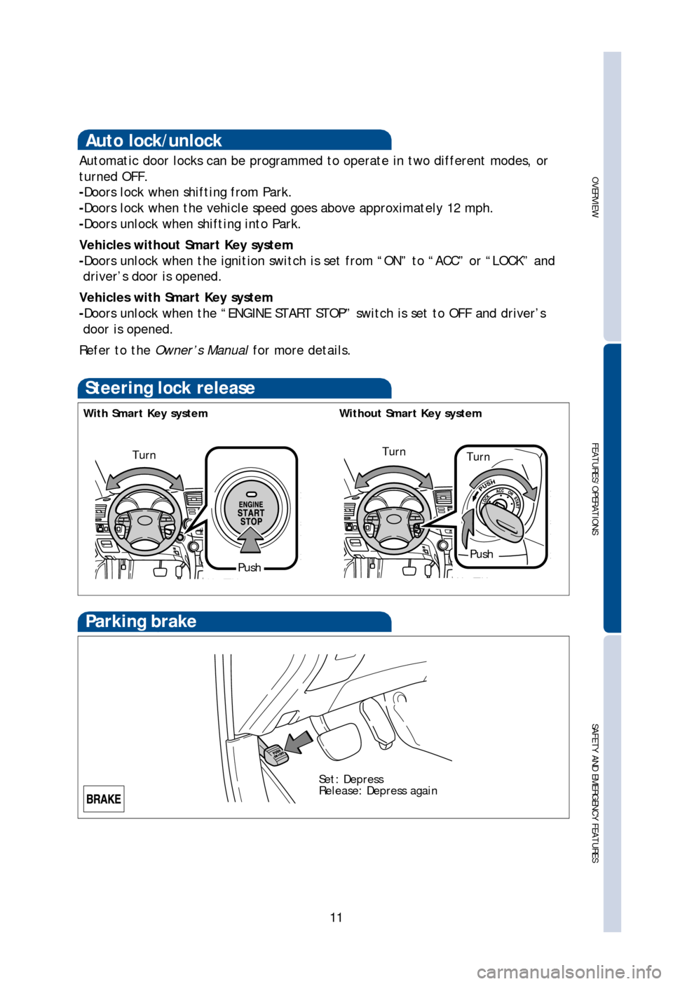 TOYOTA HIGHLANDER 2013 XU50 / 3.G Quick Reference Guide OVERVIEW
FEATURES/OPERATIONS
SAFETY AND EMERGENCY FEATURES
11
FEATURES/OPERATIONS
* The “ENGINE START STOP”/ignition switch must be “ON” and the brake pedal depressed to shift from Park.
Shift TOYOTA HIGHLANDER 2013 XU50 / 3.G Quick Reference Guide OVERVIEW
FEATURES/OPERATIONS
SAFETY AND EMERGENCY FEATURES
11
FEATURES/OPERATIONS
* The “ENGINE START STOP”/ignition switch must be “ON” and the brake pedal depressed to shift from Park.
Shift