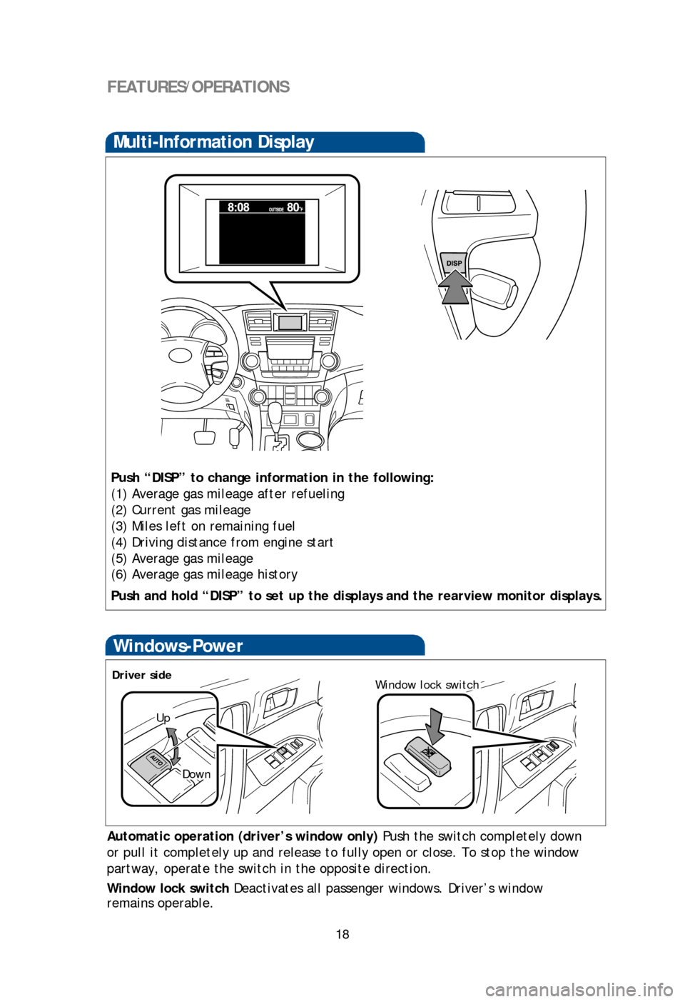 TOYOTA HIGHLANDER 2013 XU50 / 3.G Quick Reference Guide 18
FEATURES/OPERATIONS
Multi-Information DisplayTelephone controls (Bluetooth®)
Push “DISP” to change information in the following:
(1) Average gas mileage after refueling
(2) Current gas mileage TOYOTA HIGHLANDER 2013 XU50 / 3.G Quick Reference Guide 18
FEATURES/OPERATIONS
Multi-Information DisplayTelephone controls (Bluetooth®)
Push “DISP” to change information in the following:
(1) Average gas mileage after refueling
(2) Current gas mileage