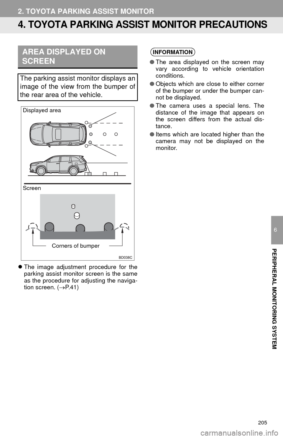 TOYOTA HIGHLANDER 2014 XU50 / 3.G Navigation Manual 205
2. TOYOTA PARKING ASSIST MONITOR
6
PERIPHERAL MONITORING SYSTEM
4. TOYOTA PARKING ASSIST MONITOR PRECAUTIONS
The image adjustment procedure for the
parking assist monitor screen is the same
as TOYOTA HIGHLANDER 2014 XU50 / 3.G Navigation Manual 205
2. TOYOTA PARKING ASSIST MONITOR
6
PERIPHERAL MONITORING SYSTEM
4. TOYOTA PARKING ASSIST MONITOR PRECAUTIONS
The image adjustment procedure for the
parking assist monitor screen is the same
as