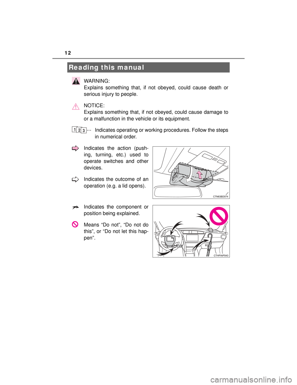 TOYOTA HIGHLANDER 2014 XU50 / 3.G User Guide 12
HIGHLANDER_U (OM48A12U)
WARNING:
Explains something that, if not obeyed, could cause death or
serious injury to people.
NOTICE:
Explains something that, if not obeyed, could cause damage to
or a TOYOTA HIGHLANDER 2014 XU50 / 3.G User Guide 12
HIGHLANDER_U (OM48A12U)
WARNING:
Explains something that, if not obeyed, could cause death or
serious injury to people.
NOTICE:
Explains something that, if not obeyed, could cause damage to
or a
