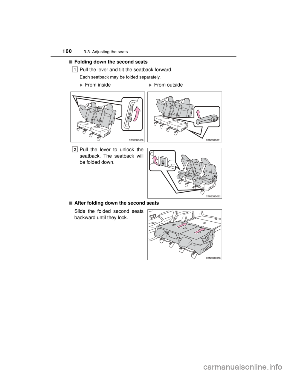 TOYOTA HIGHLANDER 2014 XU50 / 3.G Owners Manual 1603-3. Adjusting the seats
HIGHLANDER_U (OM48A12U)■
Folding down the second seats
Pull the lever and tilt the seatback forward.
Each seatback may be folded separately.
Pull the lever to unlock the
