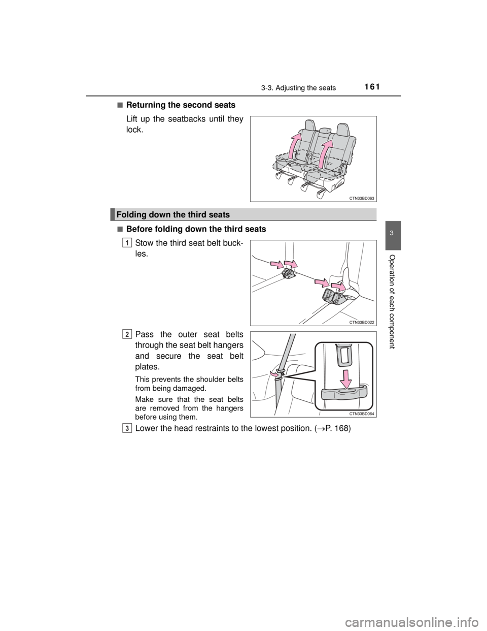 TOYOTA HIGHLANDER 2014 XU50 / 3.G Owners Manual 1613-3. Adjusting the seats
3
Operation of each component
HIGHLANDER_U (OM48A12U)■
Returning the second seats
Lift up the seatbacks until they
lock.
■Before folding down the third seats
Stow the t