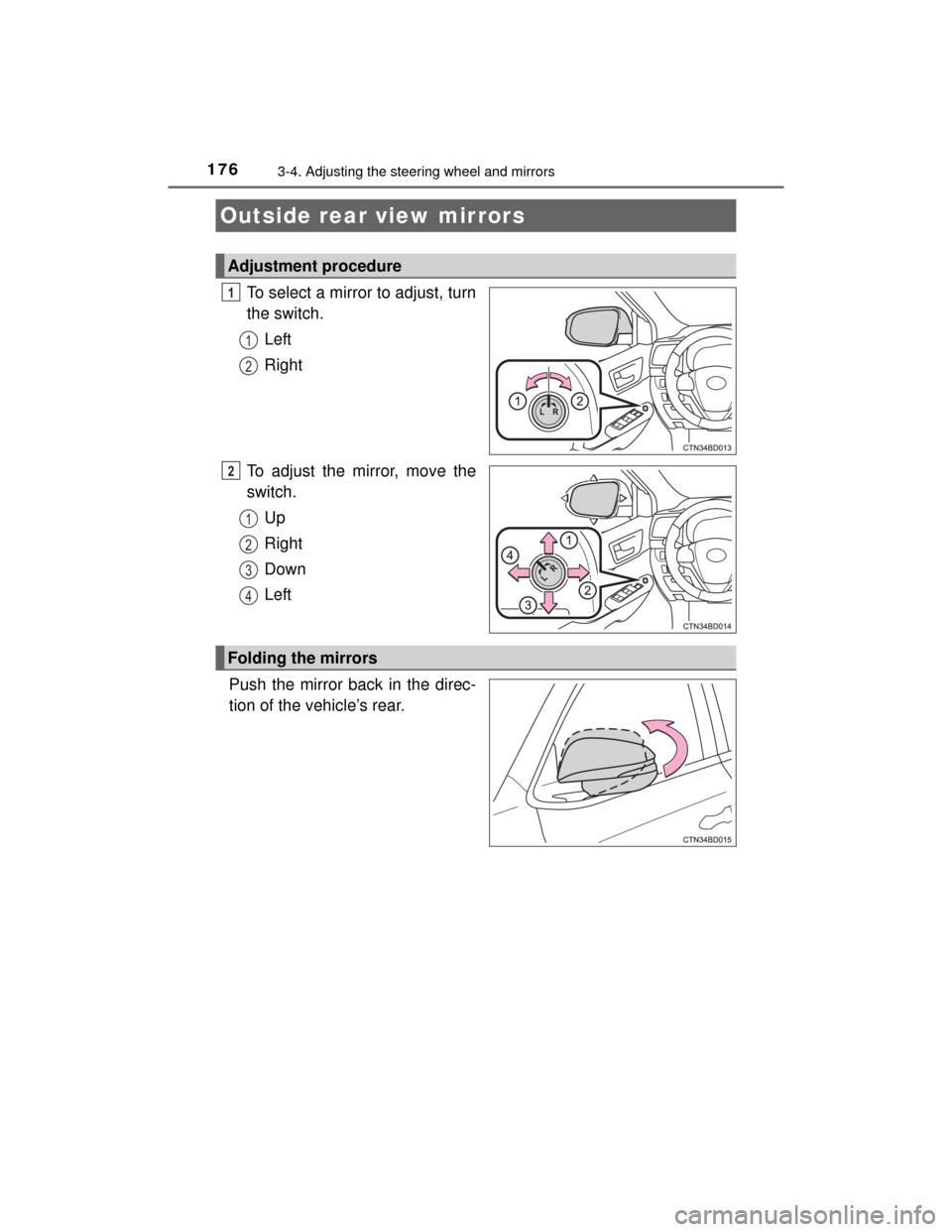 TOYOTA HIGHLANDER 2014 XU50 / 3.G Owners Manual 1763-4. Adjusting the steering wheel and mirrors
HIGHLANDER_U (OM48A12U)
To select a mirror to adjust, turn
the switch.Left
Right
To adjust the mirror, move the
switch. Up
Right
Down
Left
Push the mir TOYOTA HIGHLANDER 2014 XU50 / 3.G Owners Manual 1763-4. Adjusting the steering wheel and mirrors
HIGHLANDER_U (OM48A12U)
To select a mirror to adjust, turn
the switch.Left
Right
To adjust the mirror, move the
switch. Up
Right
Down
Left
Push the mir