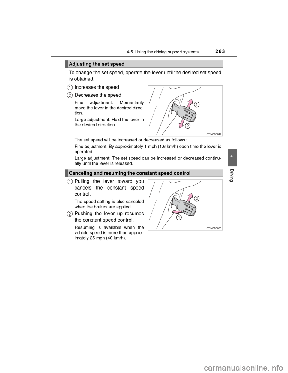 TOYOTA HIGHLANDER 2014 XU50 / 3.G Owners Manual 2634-5. Using the driving support systems
4
Driving
HIGHLANDER_U (OM48A12U)
To change the set speed, operate the lever until the desired set speed
is obtained.Increases the speed
Decreases the speed
F