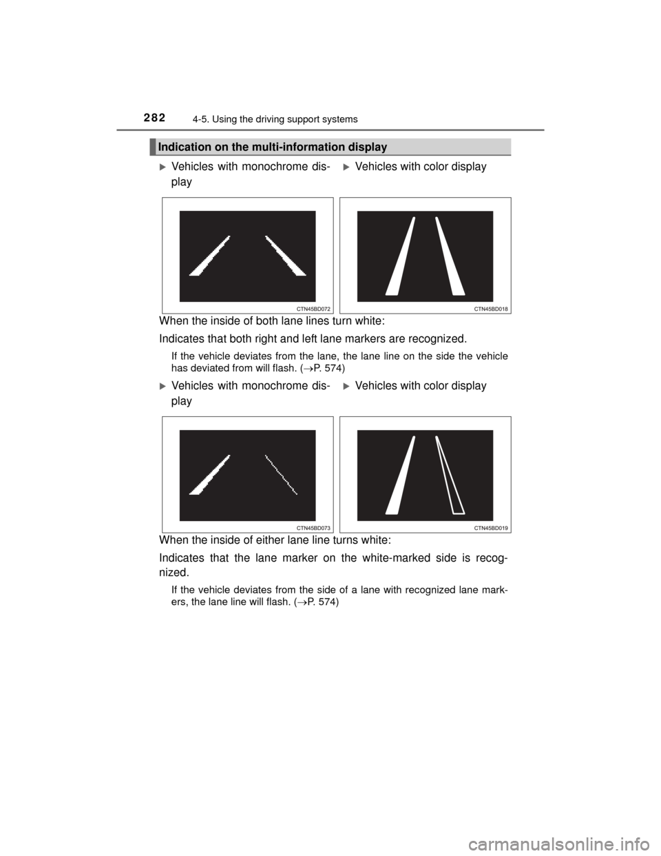 TOYOTA HIGHLANDER 2014 XU50 / 3.G Owners Manual 2824-5. Using the driving support systems
HIGHLANDER_U (OM48A12U)
When the inside of both lane lines turn white: 
Indicates that both right and left lane markers are recognized.
If the vehicle deviate
