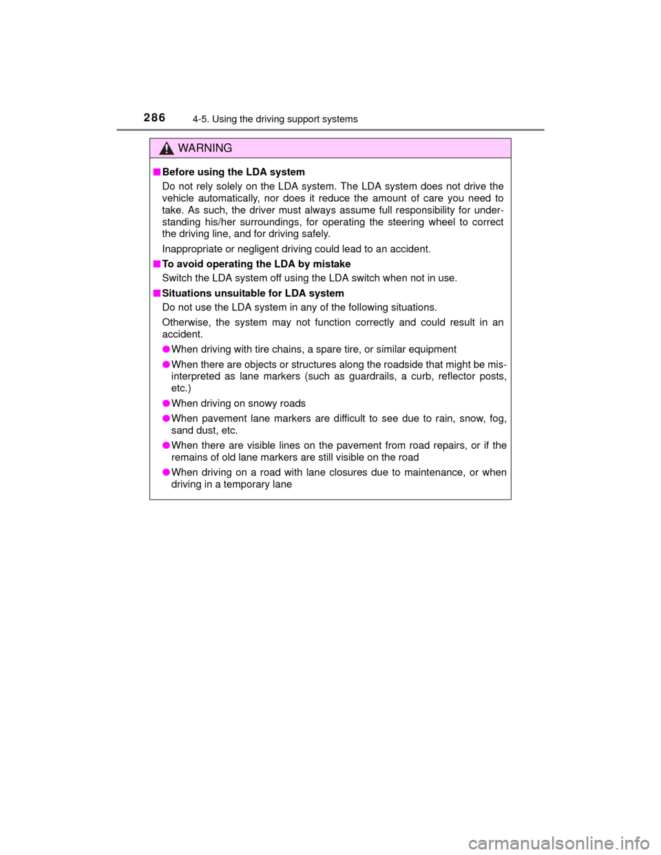TOYOTA HIGHLANDER 2014 XU50 / 3.G Owners Manual 2864-5. Using the driving support systems
HIGHLANDER_U (OM48A12U)
WARNING
■Before using the LDA system
Do not rely solely on the LDA system. The LDA system does not drive the
vehicle automatically, 