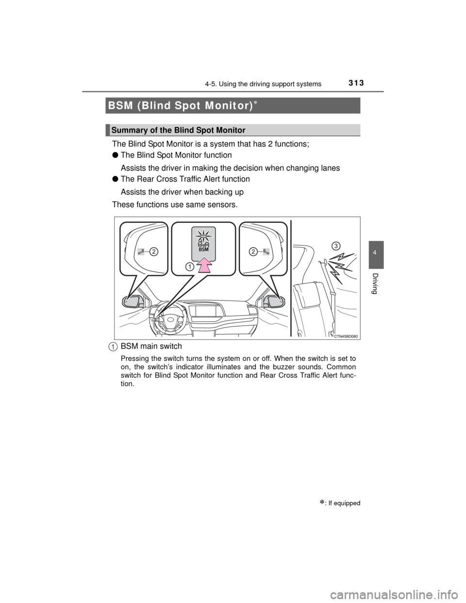 TOYOTA HIGHLANDER 2014 XU50 / 3.G Owners Guide 3134-5. Using the driving support systems
4
Driving
HIGHLANDER_U (OM48A12U)
The Blind Spot Monitor is a system that has 2 functions;
●The Blind Spot Monitor function
Assists the driver in making the TOYOTA HIGHLANDER 2014 XU50 / 3.G Owners Guide 3134-5. Using the driving support systems
4
Driving
HIGHLANDER_U (OM48A12U)
The Blind Spot Monitor is a system that has 2 functions;
●The Blind Spot Monitor function
Assists the driver in making the