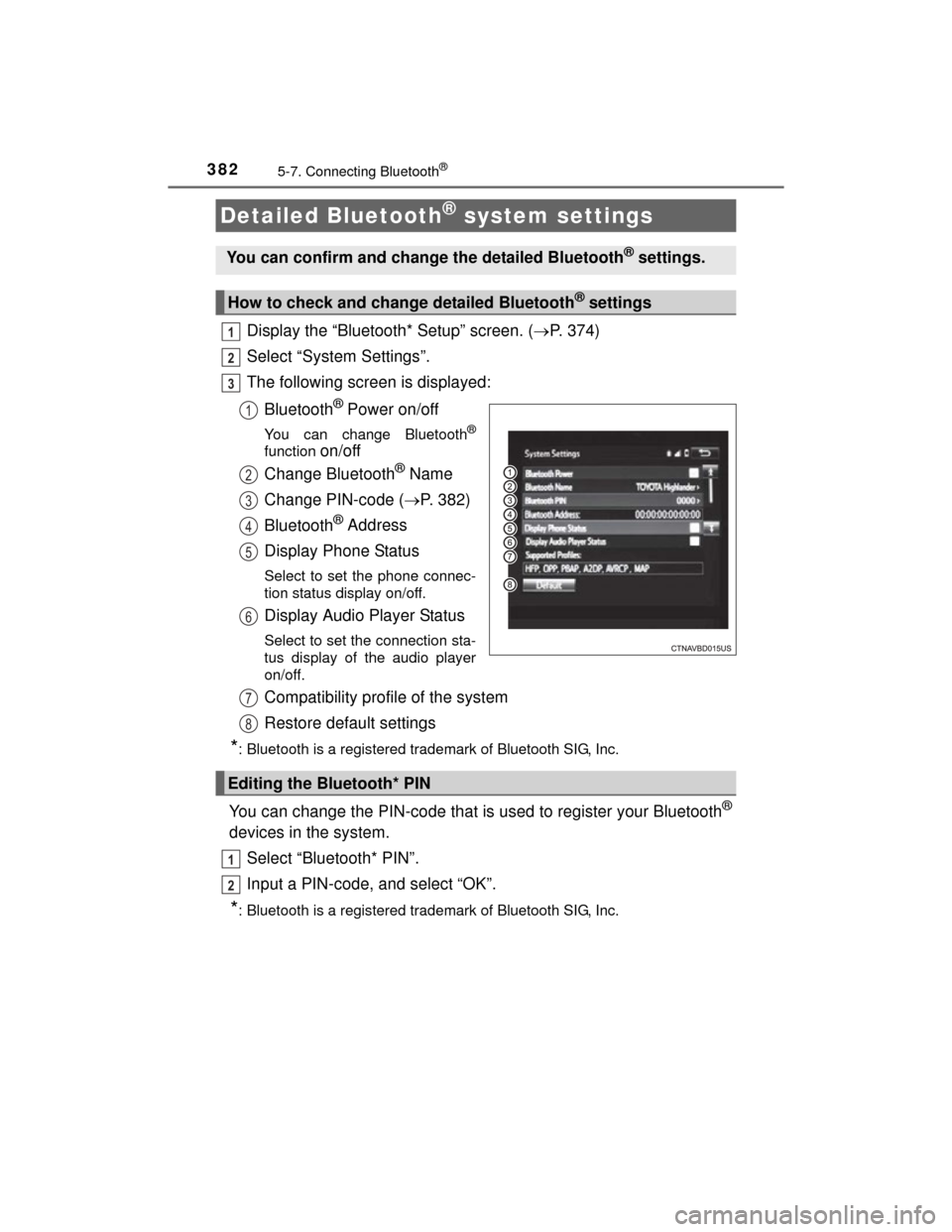 TOYOTA HIGHLANDER 2014 XU50 / 3.G Owners Manual 3825-7. Connecting Bluetooth®
HIGHLANDER_U (OM48A12U)
Display the “Bluetooth* Setup” screen. (P. 374)
Select “System Settings”.
The following screen is displayed:
Bluetooth
® Power on/off TOYOTA HIGHLANDER 2014 XU50 / 3.G Owners Manual 3825-7. Connecting Bluetooth®
HIGHLANDER_U (OM48A12U)
Display the “Bluetooth* Setup” screen. (P. 374)
Select “System Settings”.
The following screen is displayed:
Bluetooth
® Power on/off