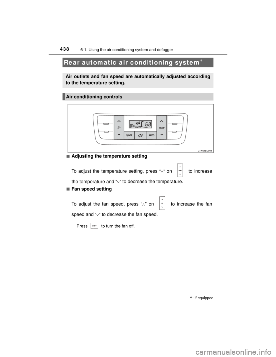 TOYOTA HIGHLANDER 2014 XU50 / 3.G Owners Manual 4386-1. Using the air conditioning system and defogger
HIGHLANDER_U (OM48A12U)■
Adjusting the temperature setting
To adjust the temperature setting, press 
“” on   to increase
the temperature