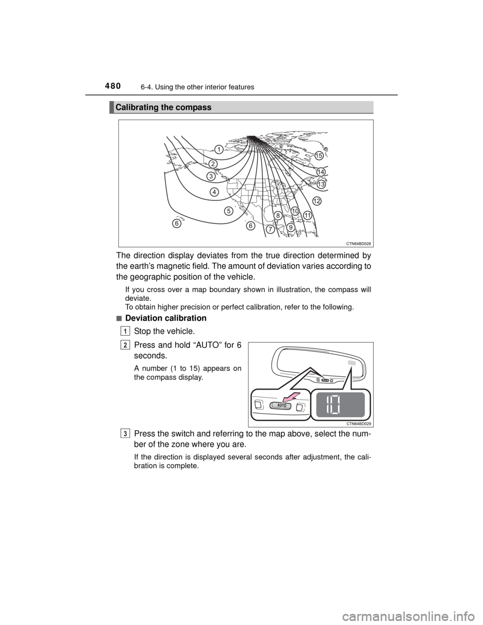 TOYOTA HIGHLANDER 2014 XU50 / 3.G Owners Manual 4806-4. Using the other interior features
HIGHLANDER_U (OM48A12U)
The direction display deviates from the true direction determined by
the earth’s magnetic field. The amount of deviation varies acco