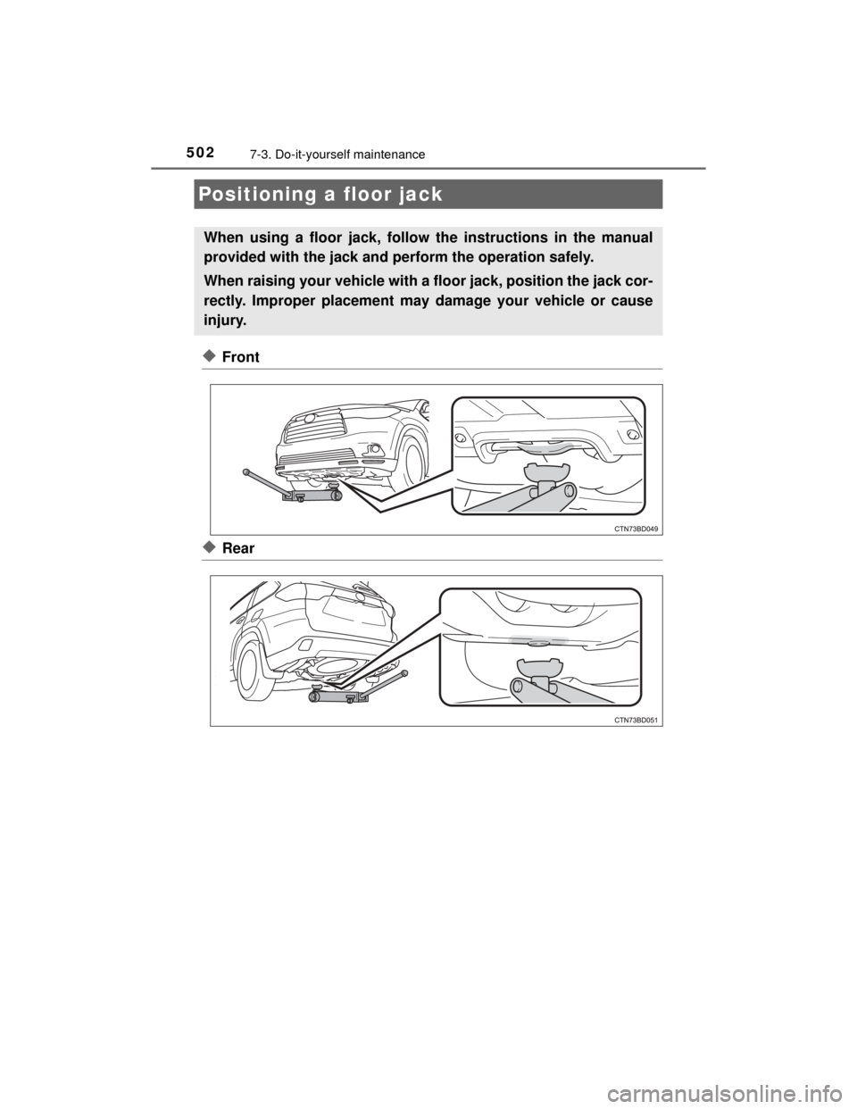 TOYOTA HIGHLANDER 2014 XU50 / 3.G Owners Manual 5027-3. Do-it-yourself maintenance
HIGHLANDER_U (OM48A12U)
◆Front
◆Rear
Positioning a floor jack
When using a floor jack, follow the instructions in the manual
provided with the jack and perform t